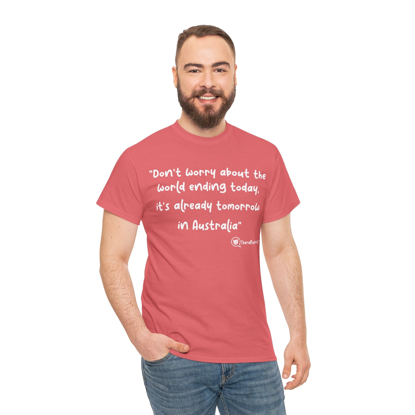 TheraPurrs Phrase T-Shirt - "Don't worry about the world ending today, it's already tomorrow in Australia"