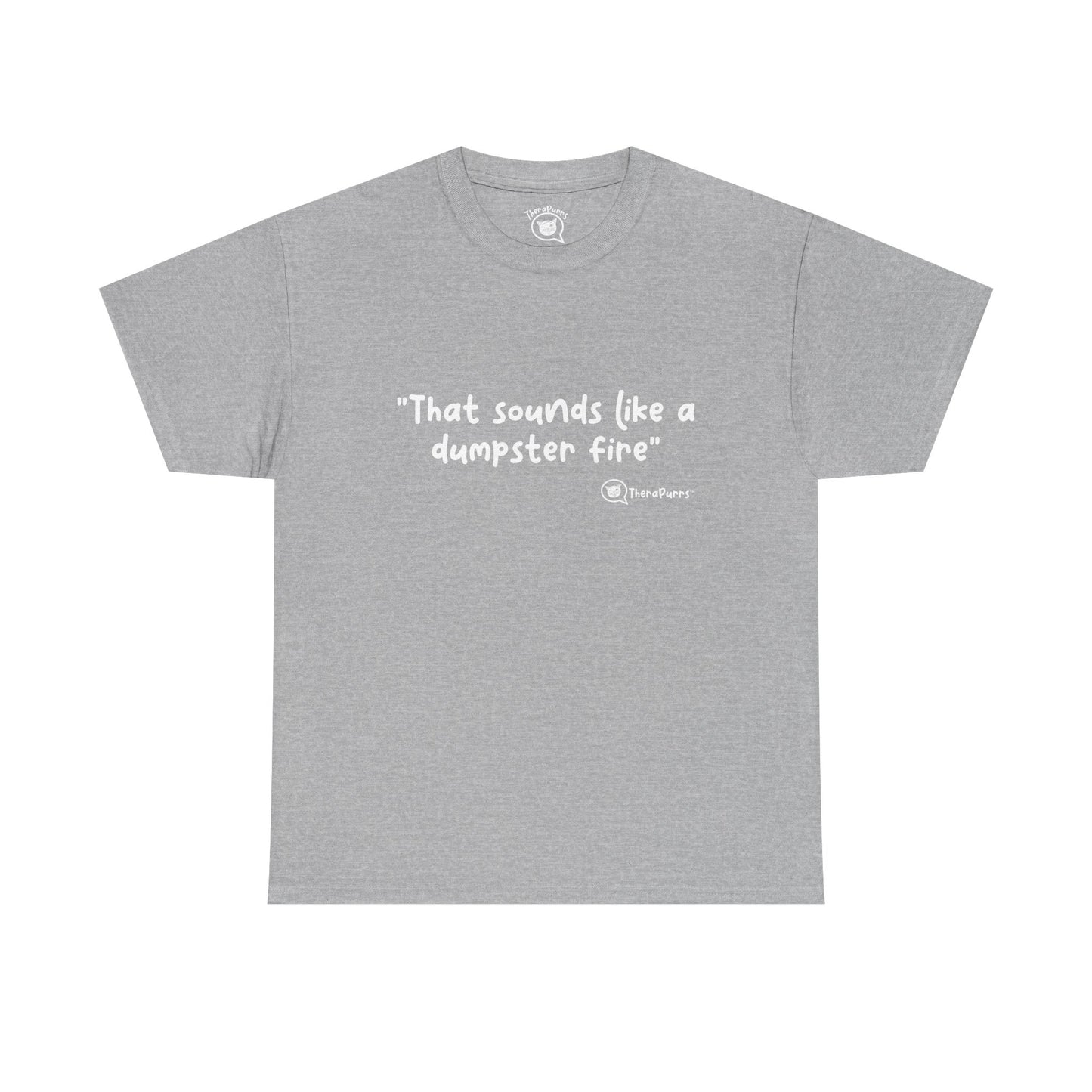 TheraPurrs Phrase T-Shirt - "That Sounds Like a Dumpster Fire"