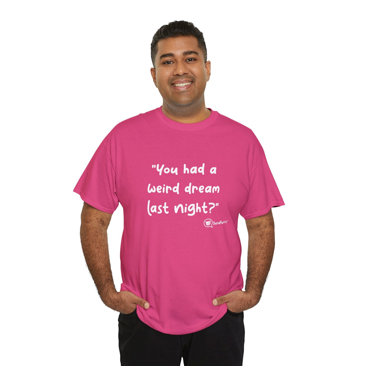 TheraPurrs Phrase T-Shirt - "You had a weird dream last night?"