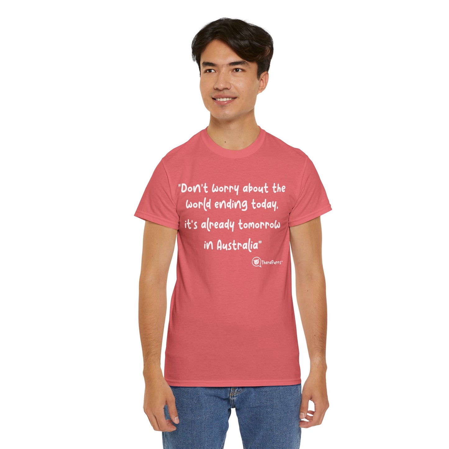 TheraPurrs Phrase T-Shirt - "Don't worry about the world ending today, it's already tomorrow in Australia"