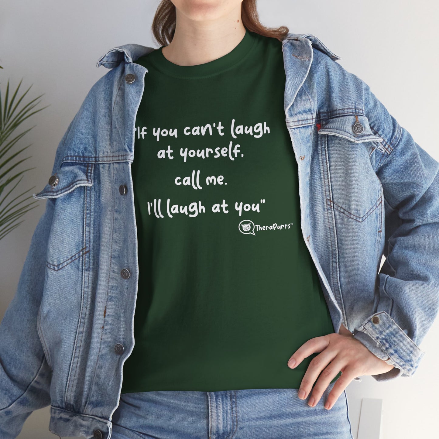 TheraPurrs Phrase T-Shirt - "If you can't laugh at yourself, call me, I'll laugh at you"