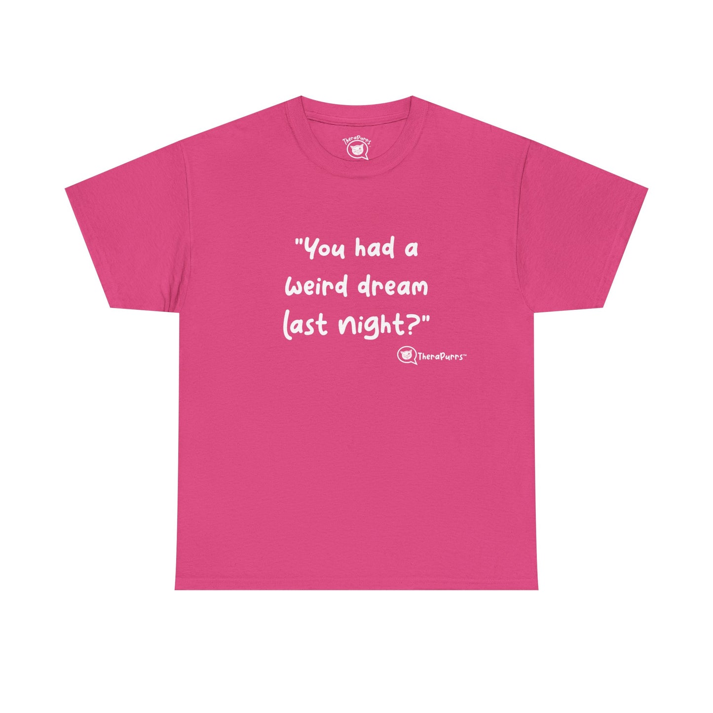 TheraPurrs Phrase T-Shirt - "You had a weird dream last night?"