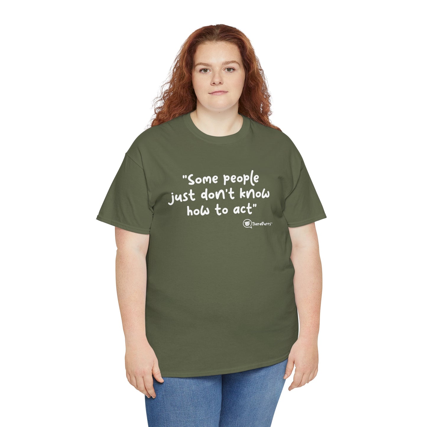TheraPurrs Phrase T-Shirt - "Some People Just Don't Know How to Act"