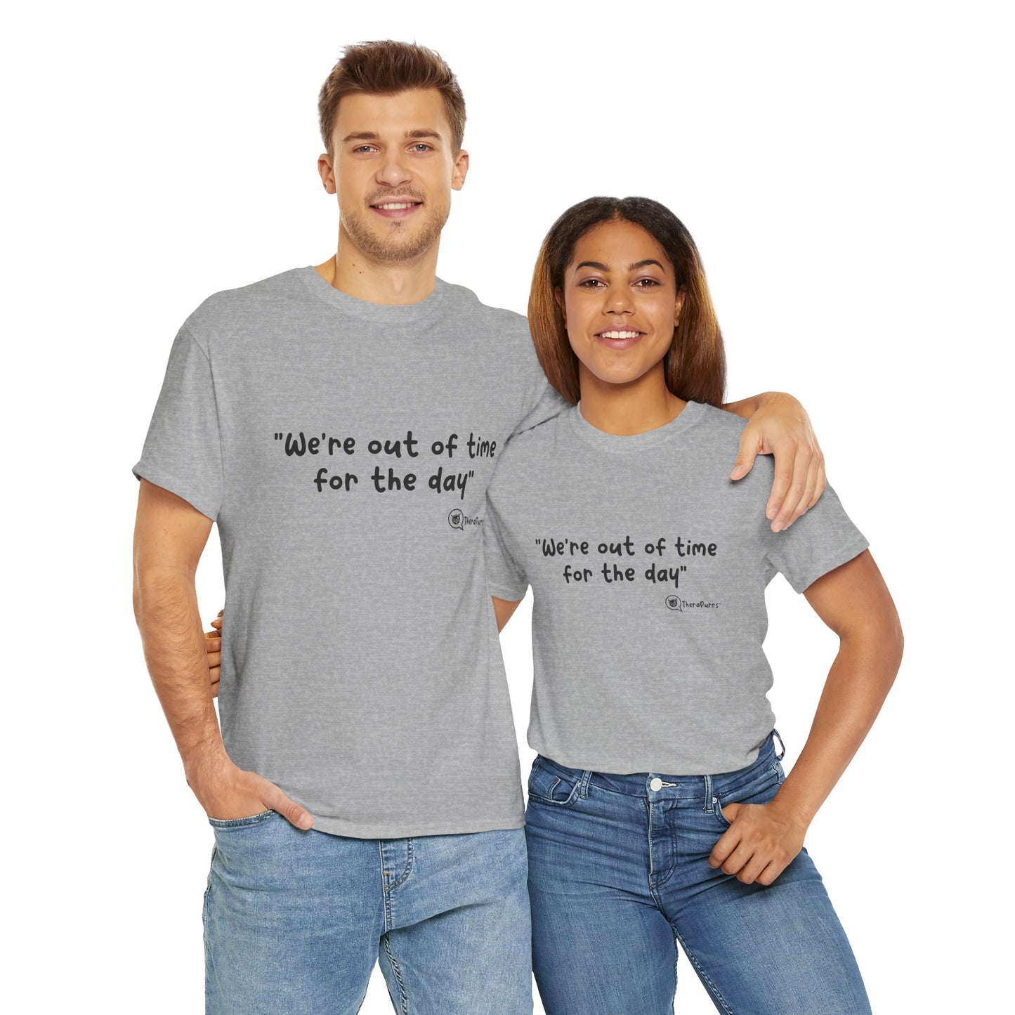 TheraPurrs Phrase T-Shirt - "We're Out of Time for the Day"