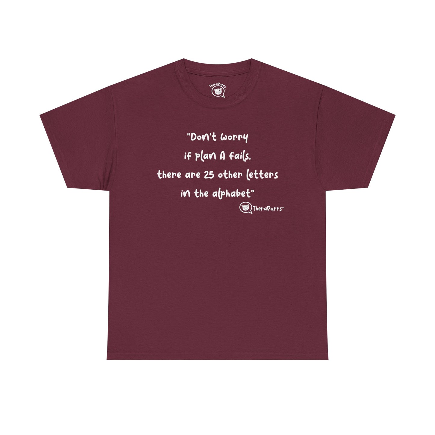 TheraPurrs Phrase T-Shirt - "Don't worry if plan A fails, there are 25 other letters in the alphabet"