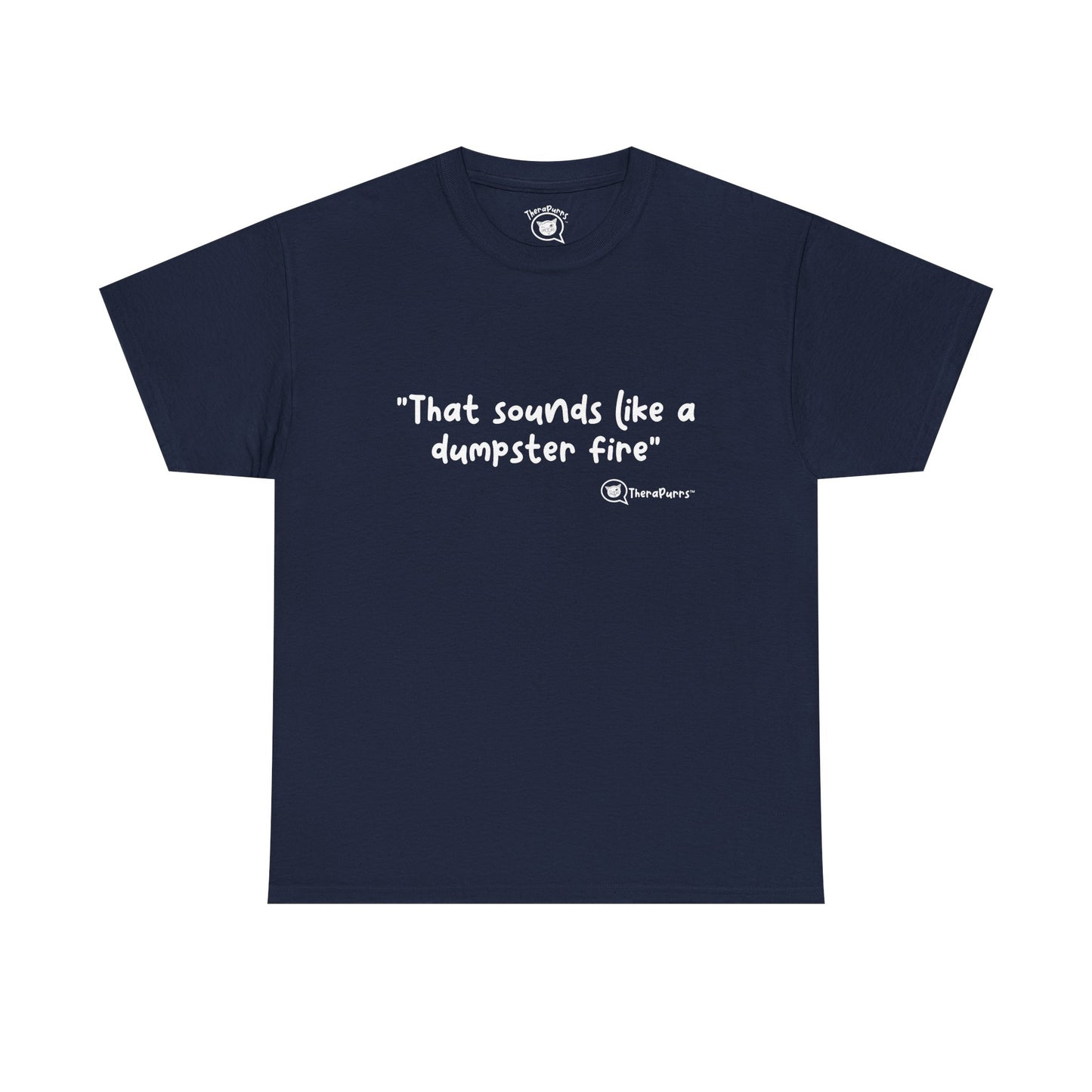 TheraPurrs Phrase T-Shirt - "That Sounds Like a Dumpster Fire"