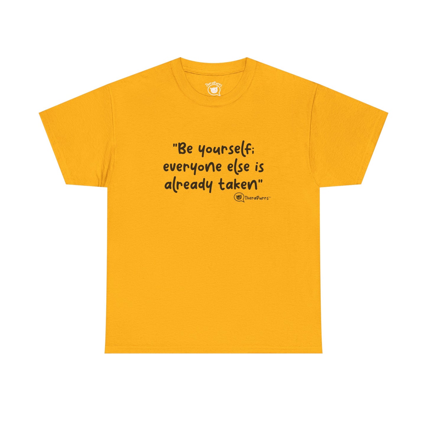 TheraPurrs Phrase T-Shirt - "Be yourself.  Everyone else is already taken."