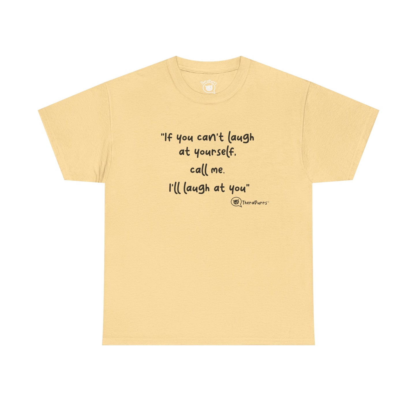TheraPurrs Phrase T-Shirt - "If you can't laugh at yourself, call me, I'll laugh at you"