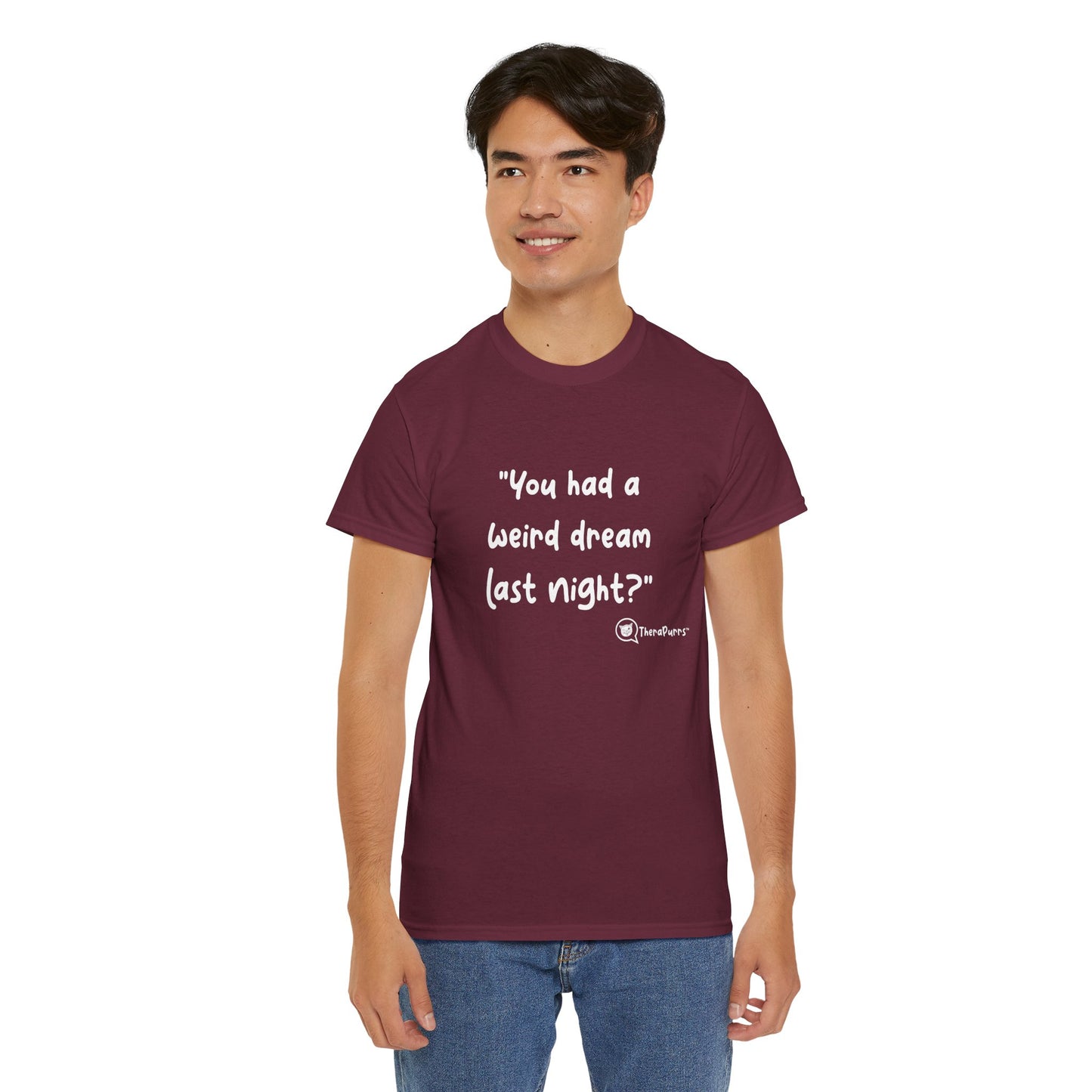 TheraPurrs Phrase T-Shirt - "You had a weird dream last night?"