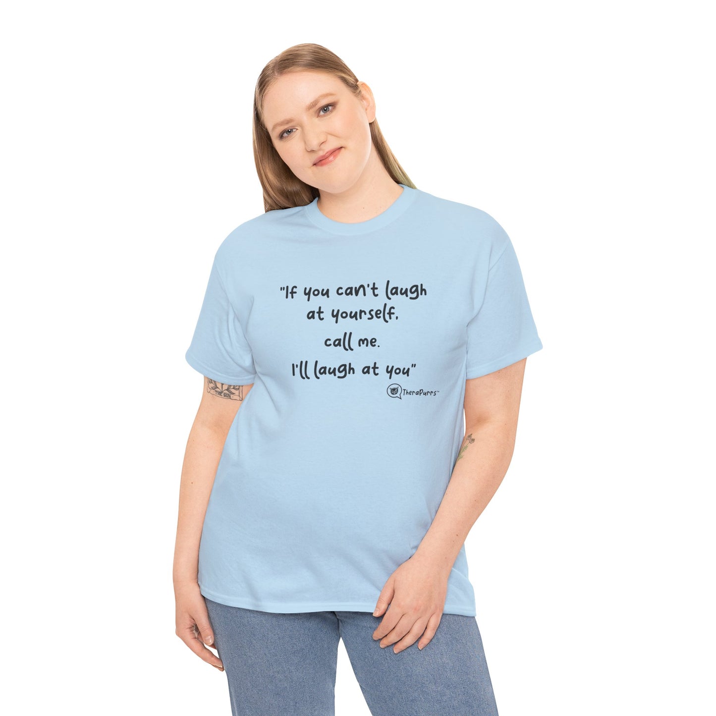 TheraPurrs Phrase T-Shirt - "If you can't laugh at yourself, call me, I'll laugh at you"