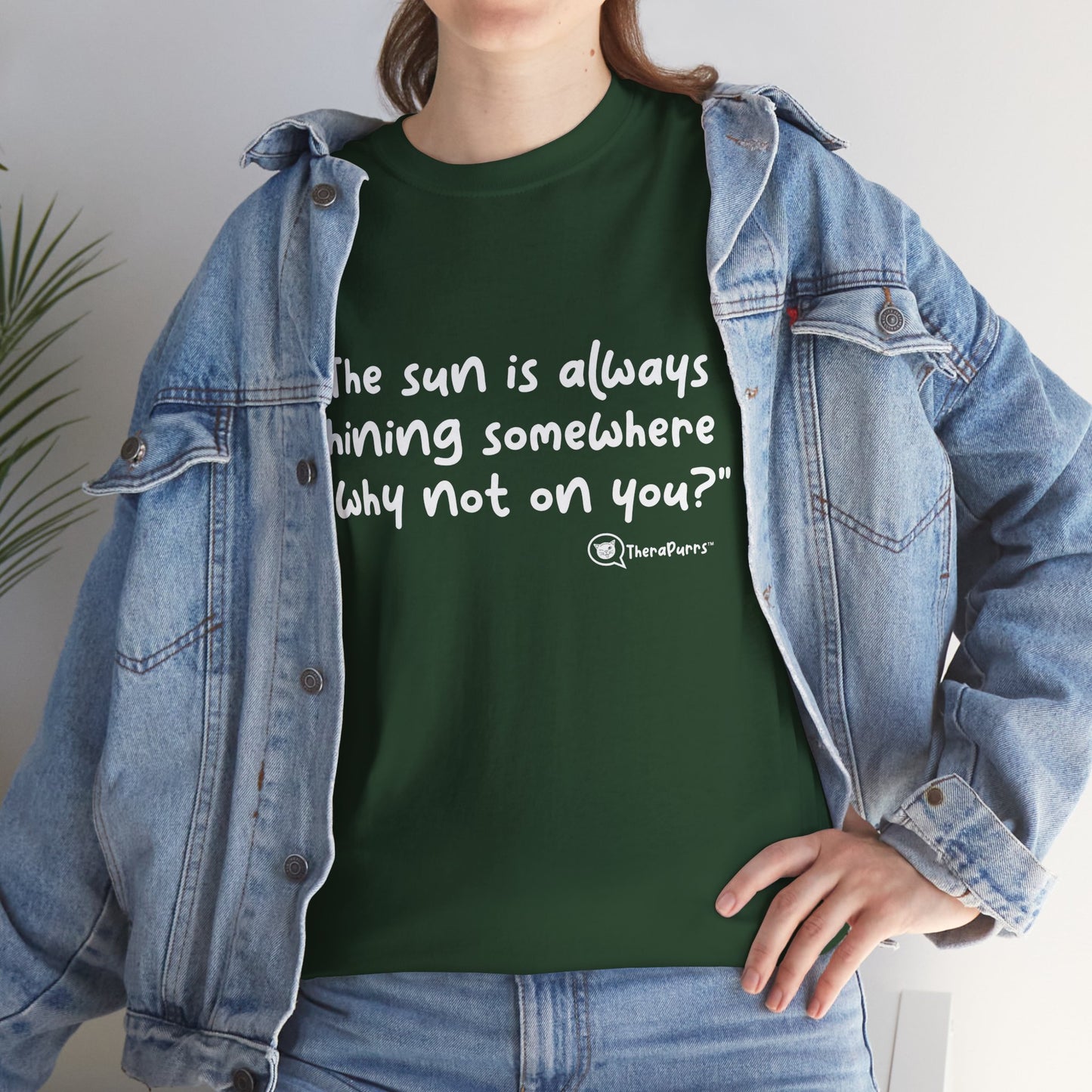 TheraPurrs Phrase T-Shirt - "The sun is always shining somewhere.  Why not on you?"