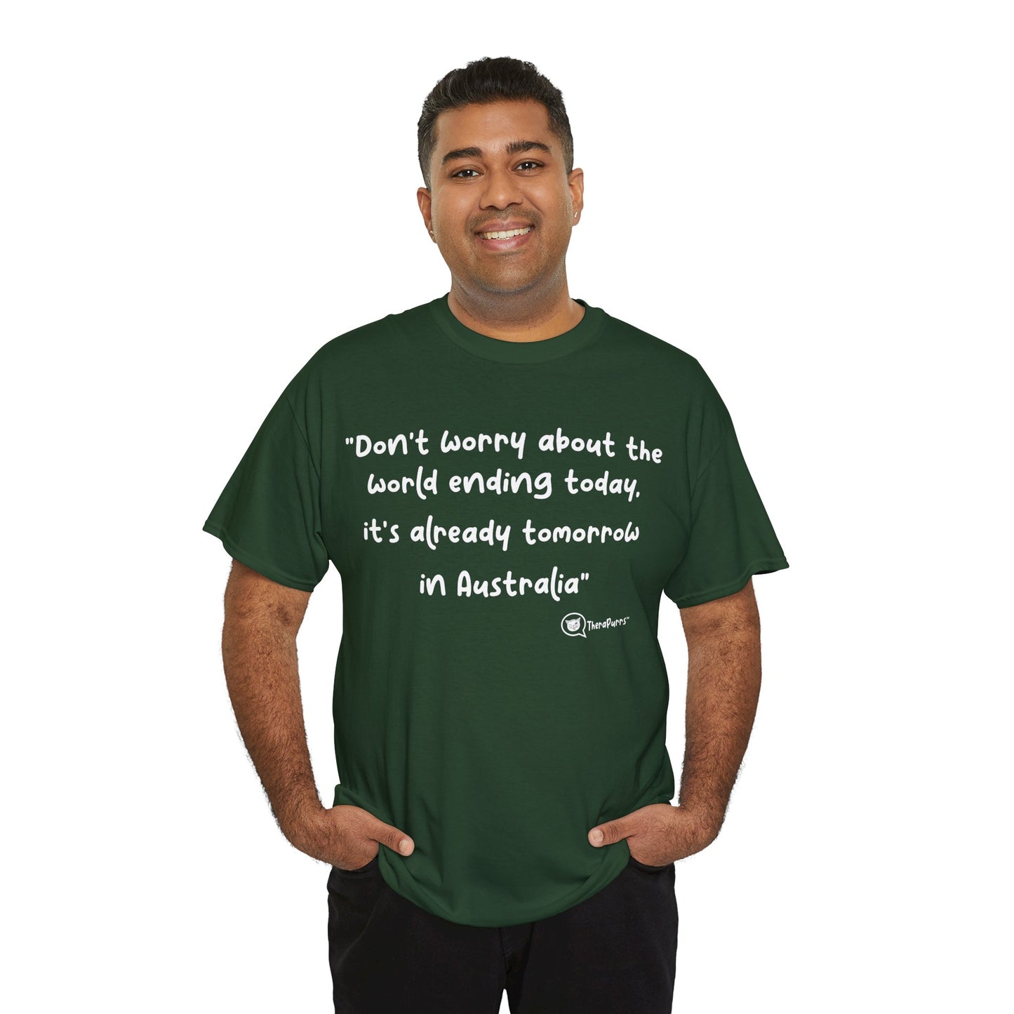 TheraPurrs Phrase T-Shirt - "Don't worry about the world ending today, it's already tomorrow in Australia"
