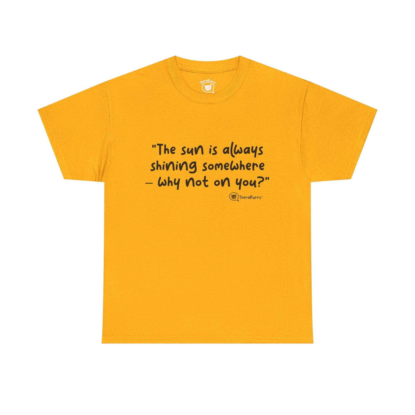 TheraPurrs Phrase T-Shirt - "The sun is always shining somewhere.  Why not on you?"