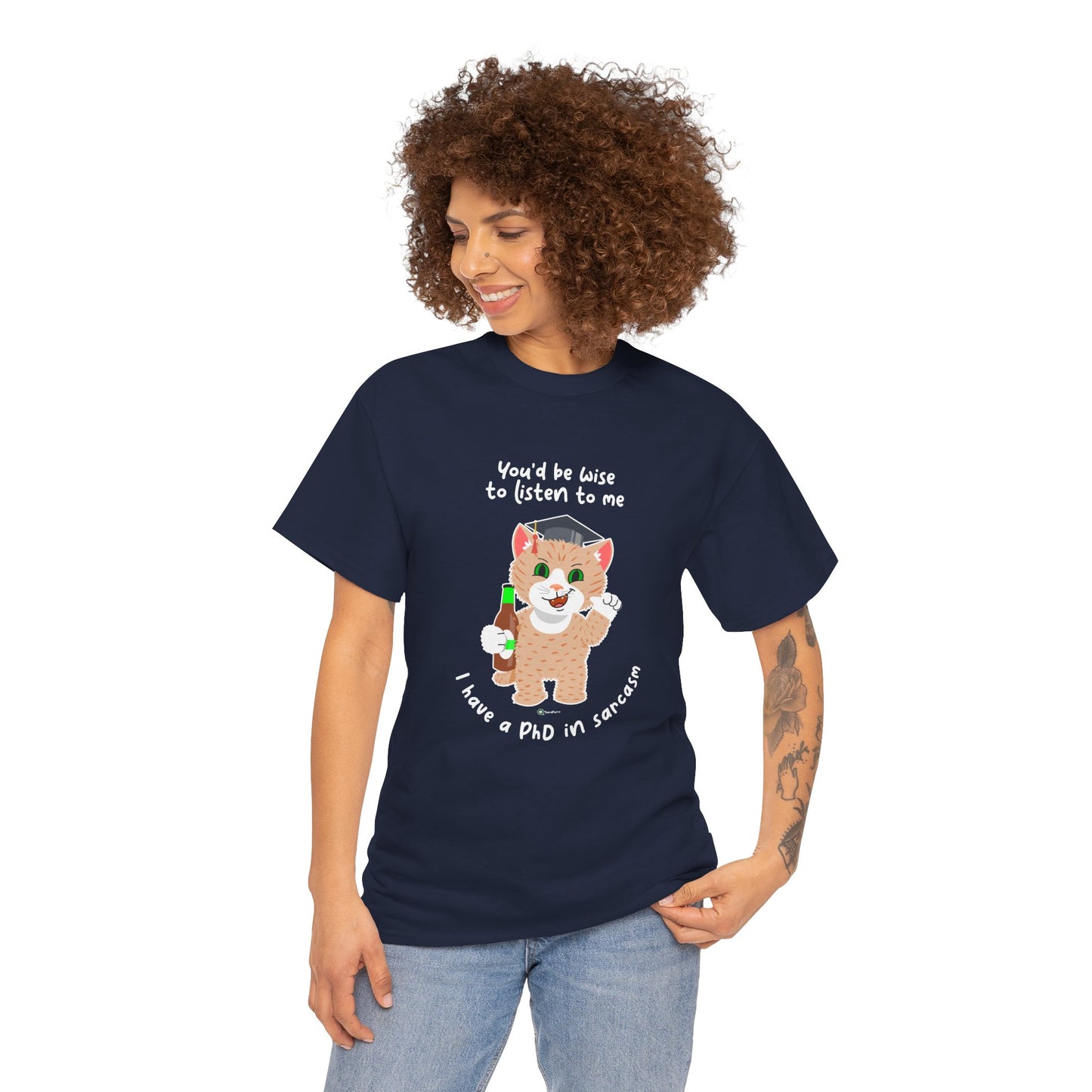 T-Shirt - SmartyCat - You'd Be Wise To Listen To Me - I Have A PhD In Sarcasm