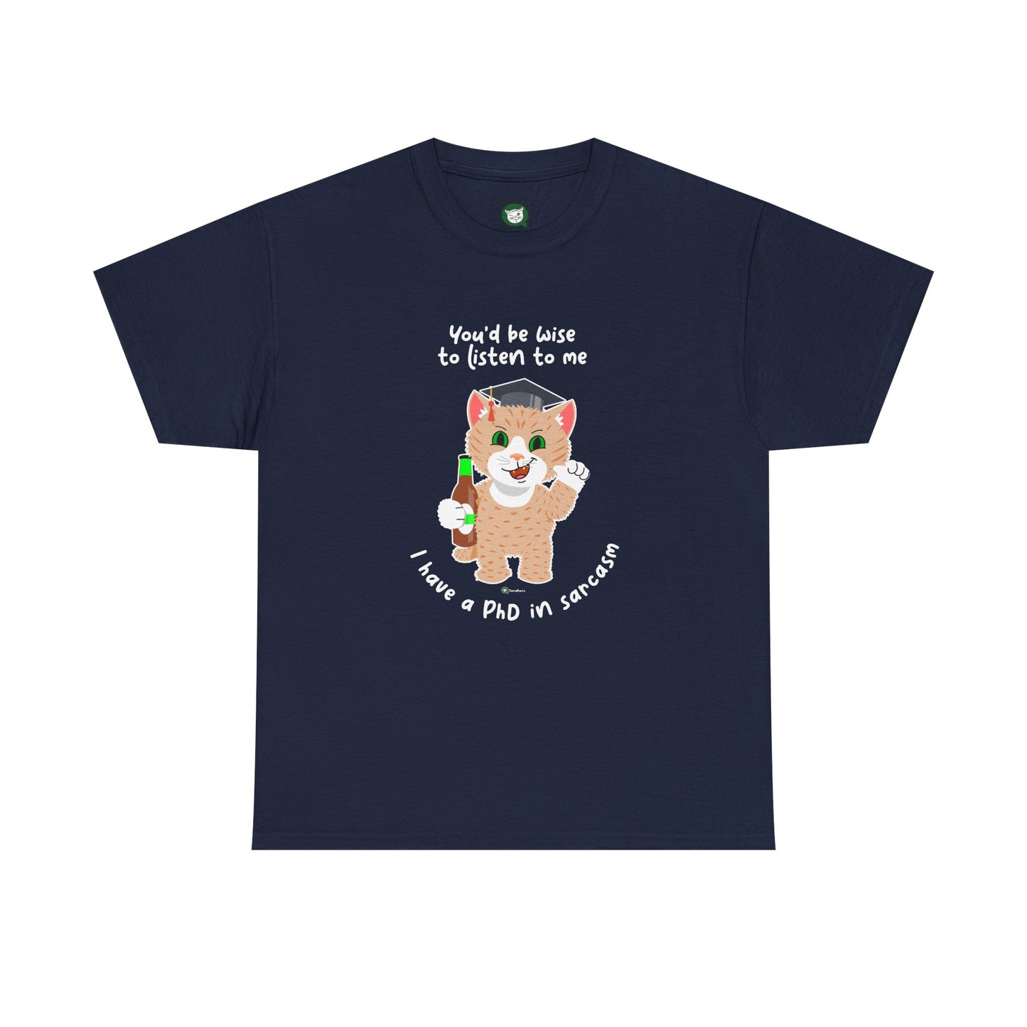 T-Shirt - SmartyCat - You'd Be Wise To Listen To Me - I Have A PhD In Sarcasm
