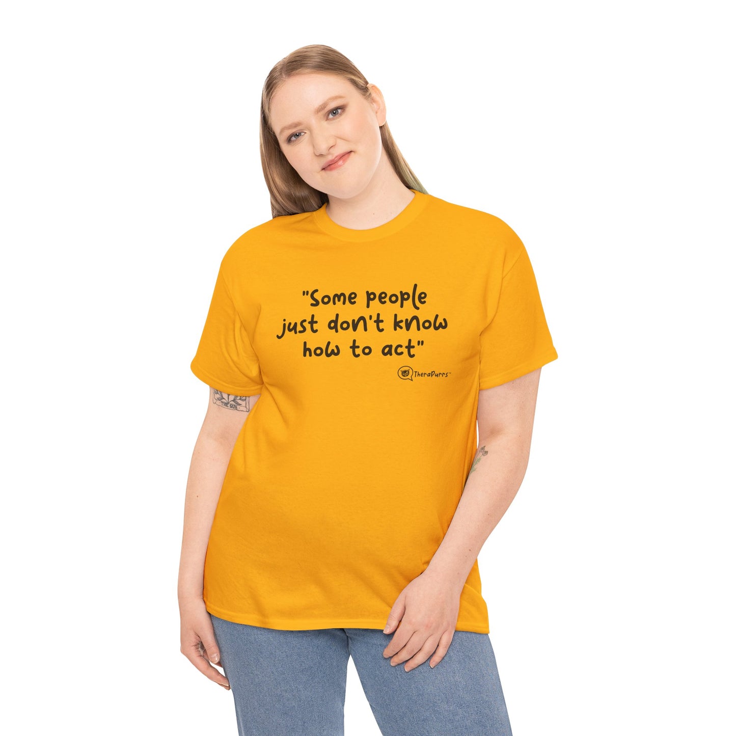 TheraPurrs Phrase T-Shirt - "Some People Just Don't Know How to Act"