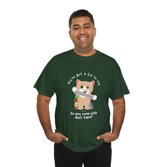 T-Shirt - SmartyCat - You've Got A Lot To Say. Do You Come With Duct Tape?