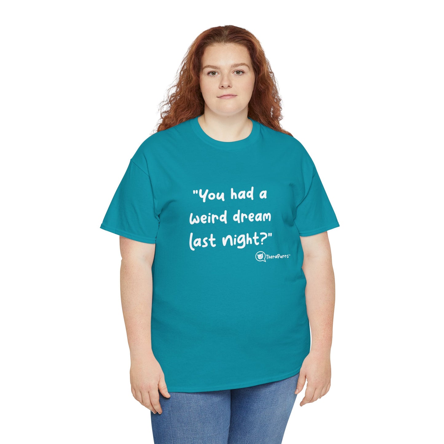 TheraPurrs Phrase T-Shirt - "You had a weird dream last night?"