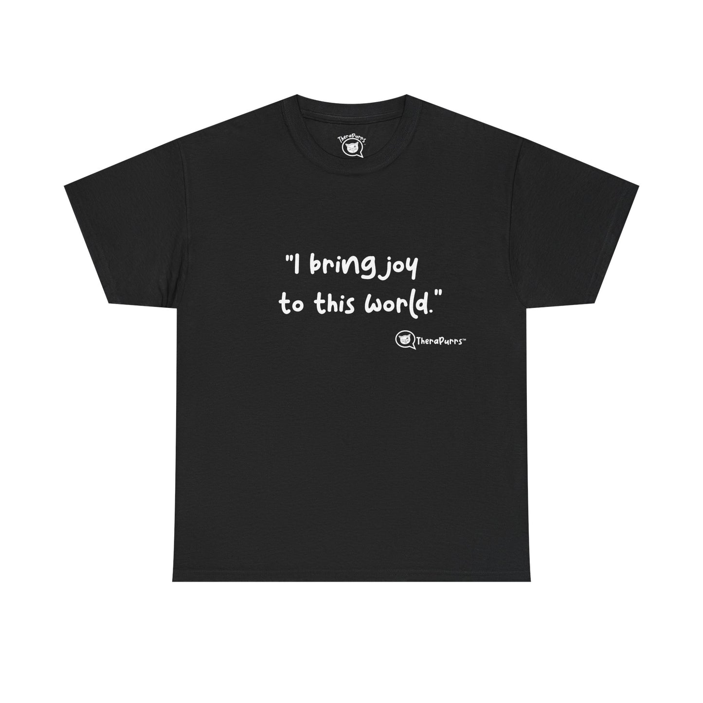 TheraPurrs Phrase T-Shirt - "I Bring Joy to This World"