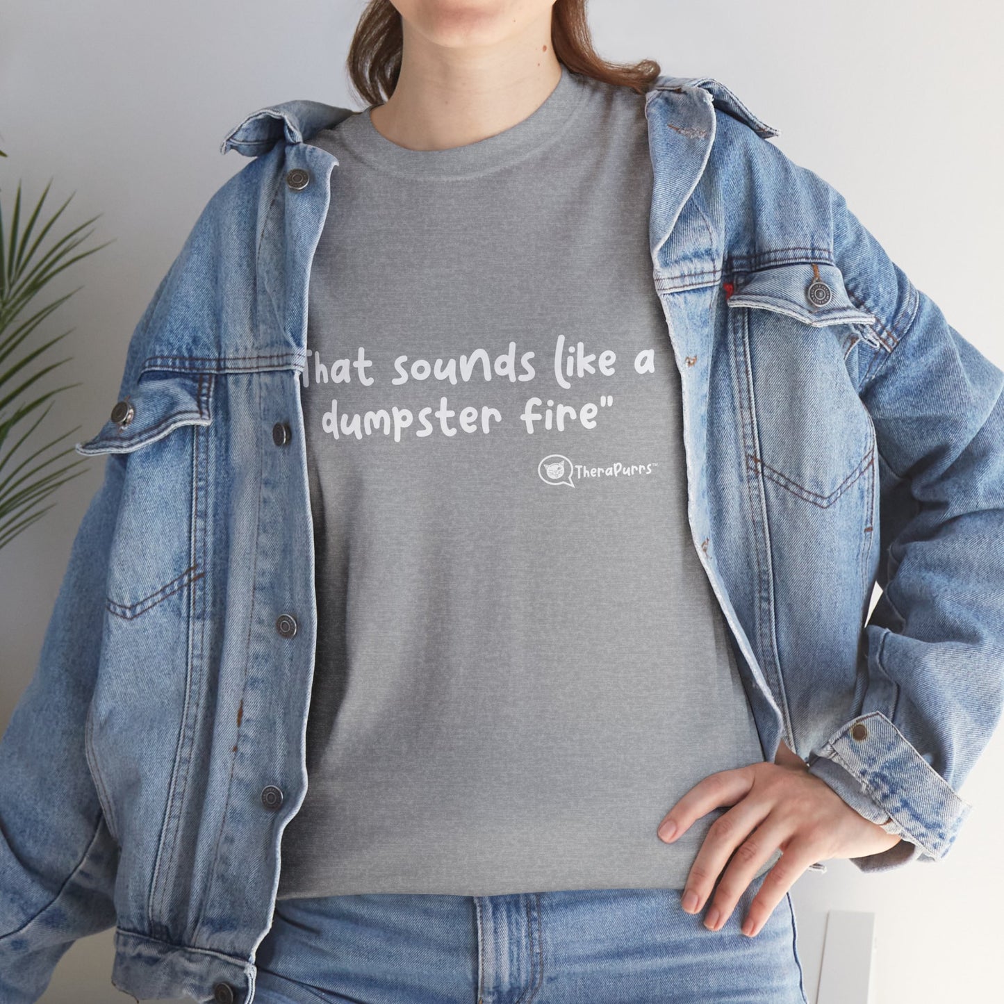 TheraPurrs Phrase T-Shirt - "That Sounds Like a Dumpster Fire"