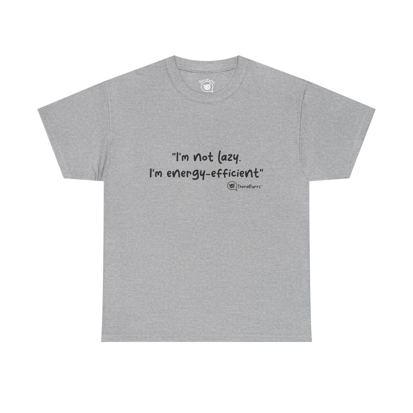 TheraPurrs Phrase T-Shirt - "I'm not lazy. I'm energy efficient."