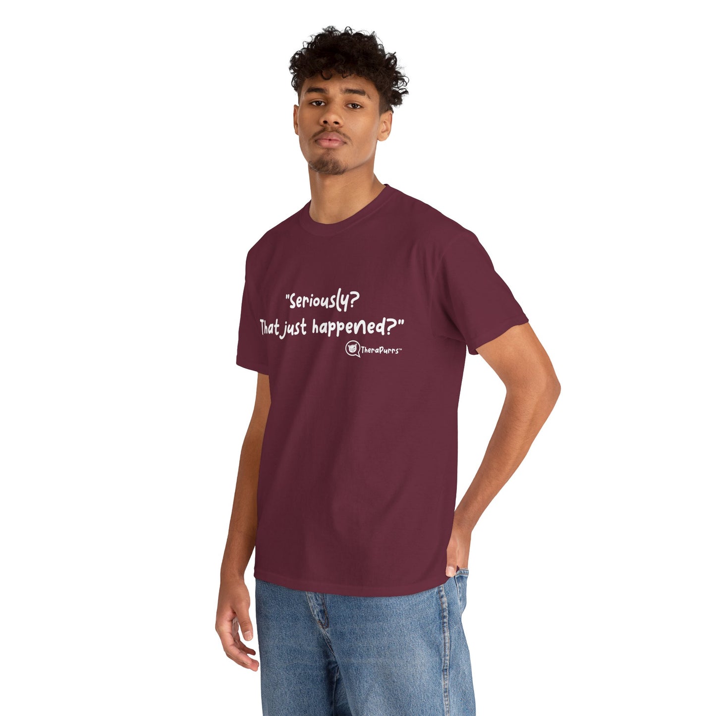 TheraPurrs Phrase T-Shirt - "Seriously, that just happened?"