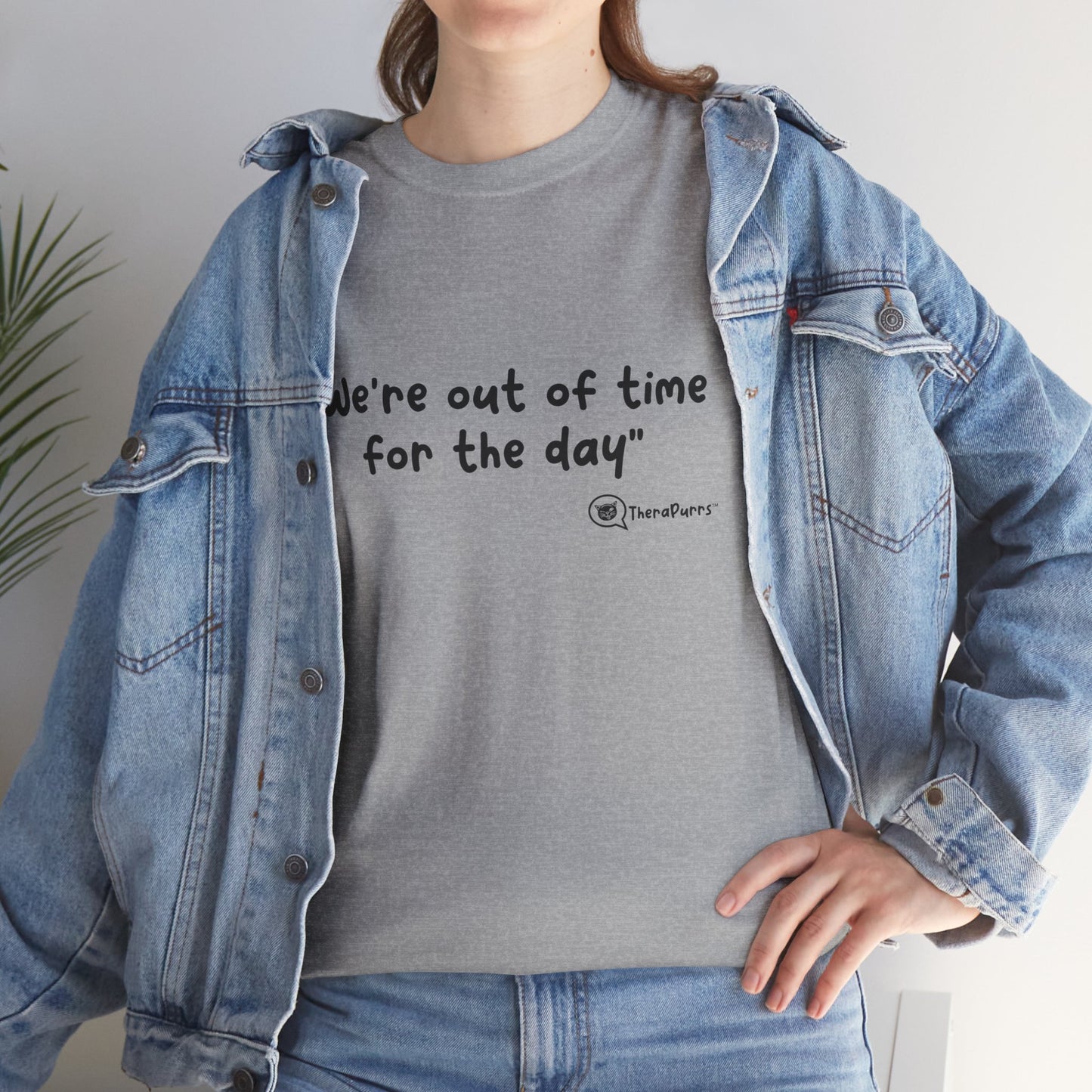 TheraPurrs Phrase T-Shirt - "We're Out of Time for the Day"