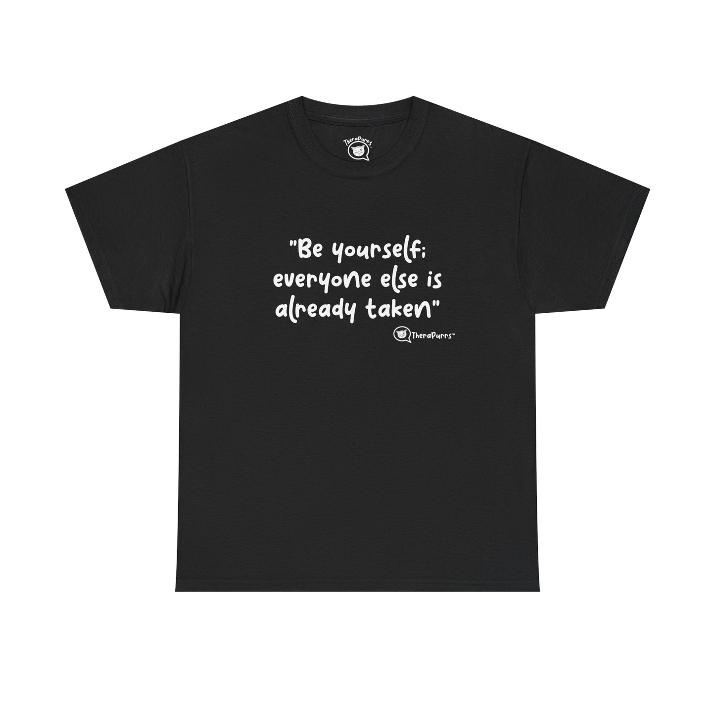 TheraPurrs Phrase T-Shirt - "Be yourself.  Everyone else is already taken."