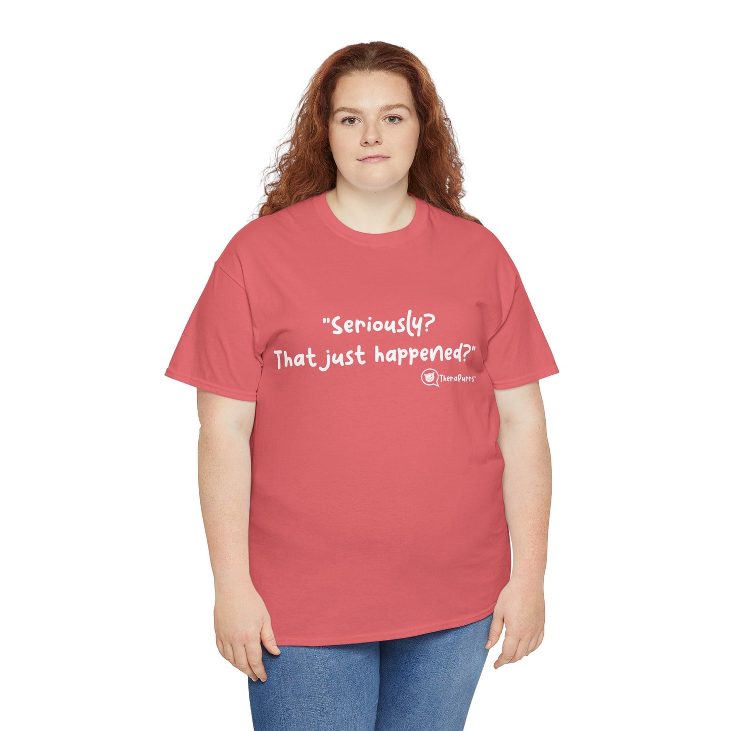 TheraPurrs Phrase T-Shirt - "Seriously, that just happened?"