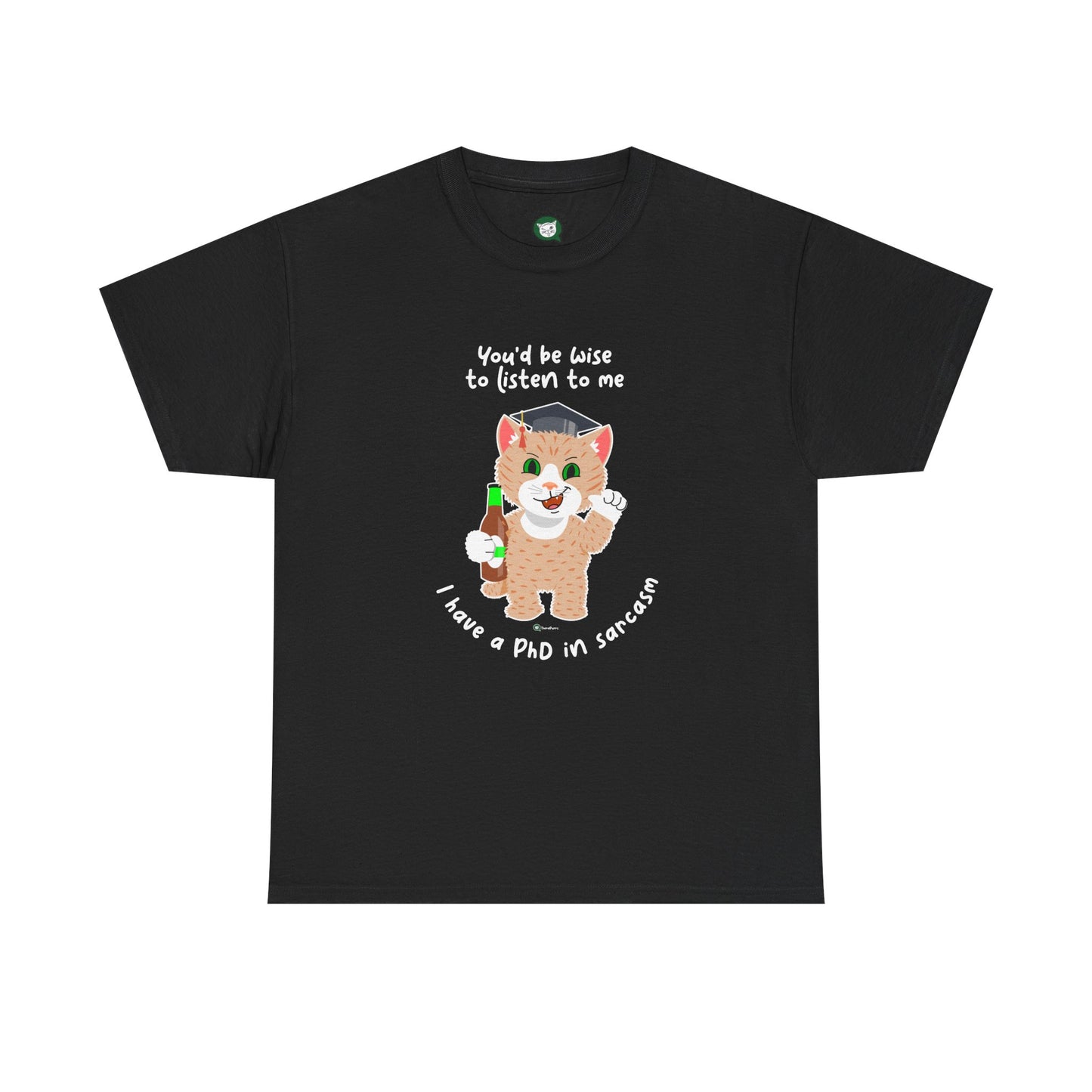 T-Shirt - SmartyCat - You'd Be Wise To Listen To Me - I Have A PhD In Sarcasm