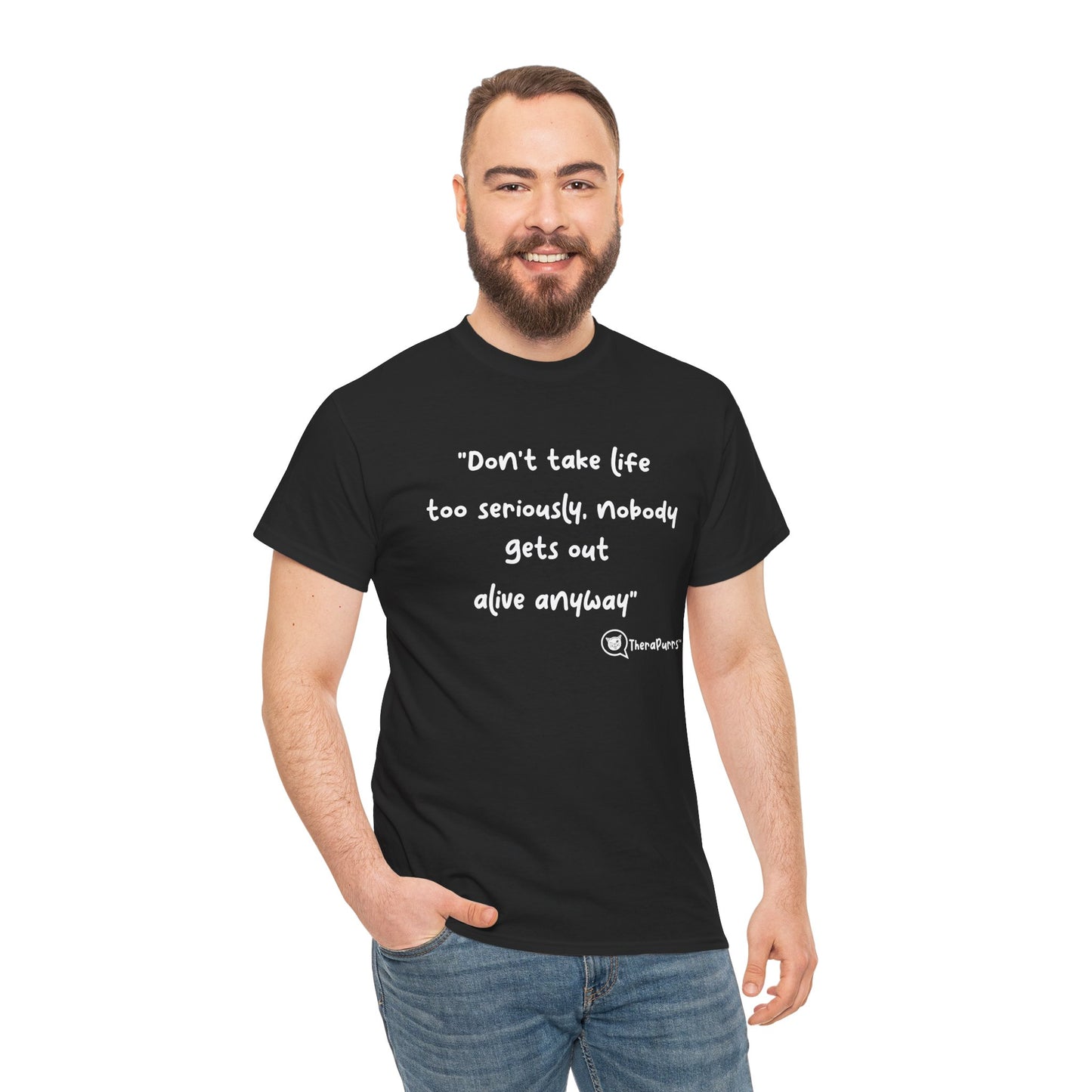 TheraPurrs Phrase T-Shirt - "Don't take life too seriously, nobody gets out alive anyway"