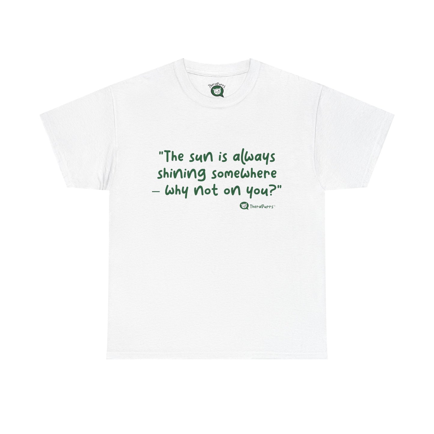 TheraPurrs Phrase T-Shirt - "The sun is always shining somewhere.  Why not on you?"