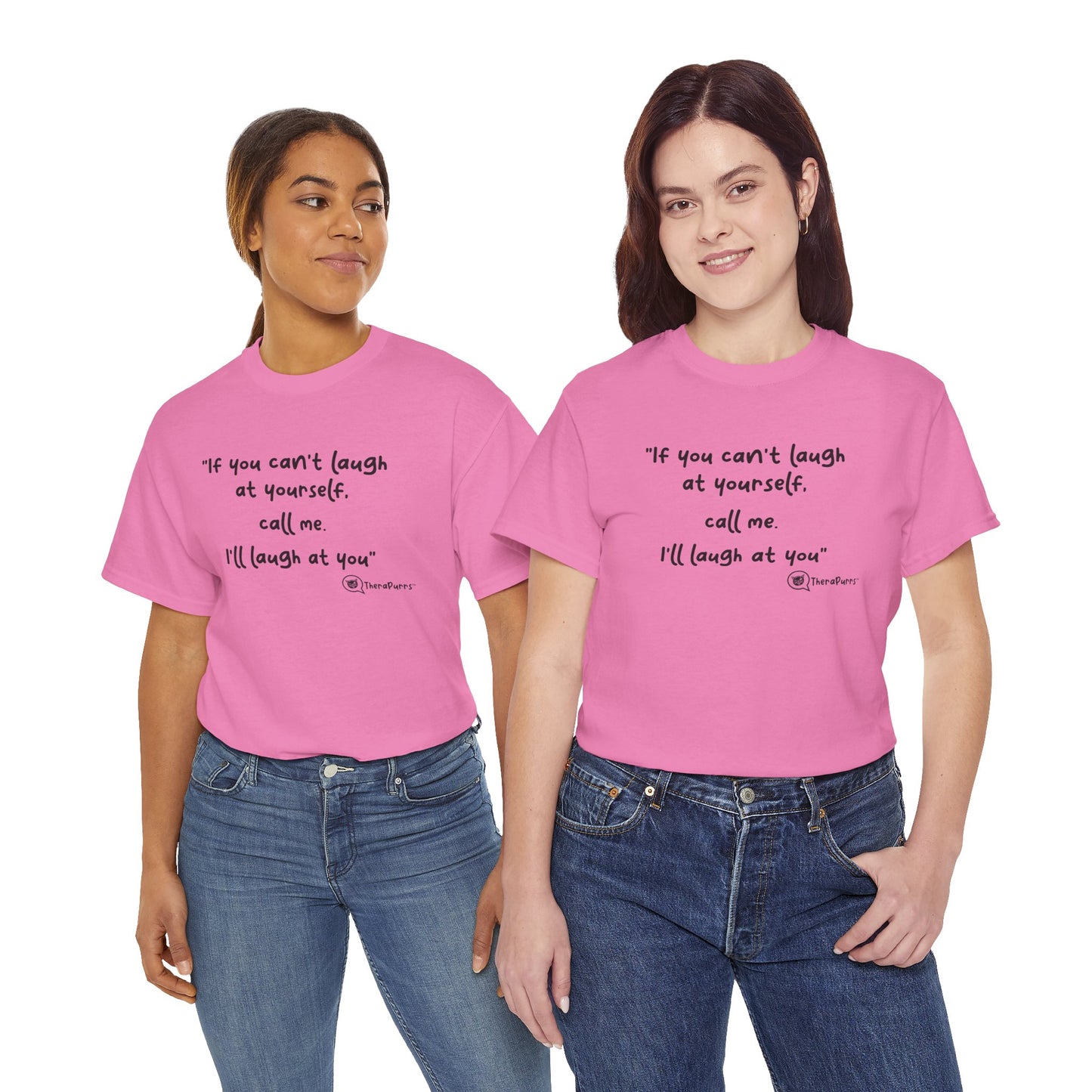 TheraPurrs Phrase T-Shirt - "If you can't laugh at yourself, call me, I'll laugh at you"
