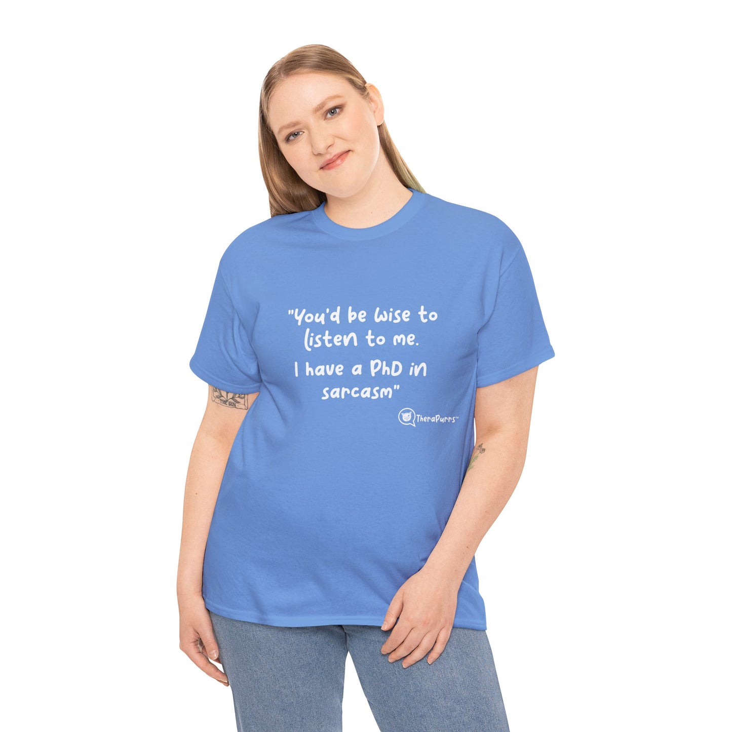 TheraPurrs Phrase T-Shirt - "You'd be wise to listen to me.  I have a PhD in sarcasm"