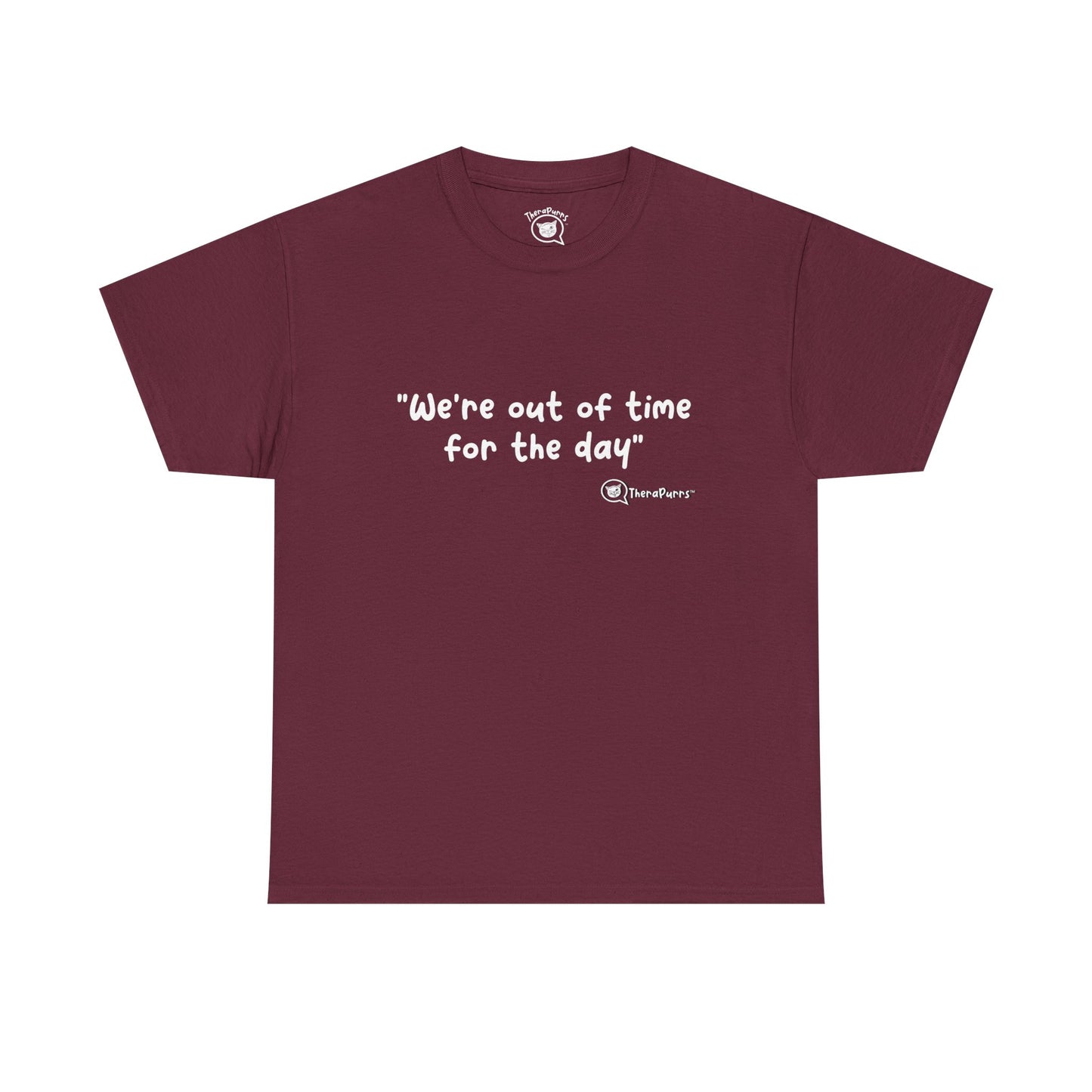 TheraPurrs Phrase T-Shirt - "We're Out of Time for the Day"