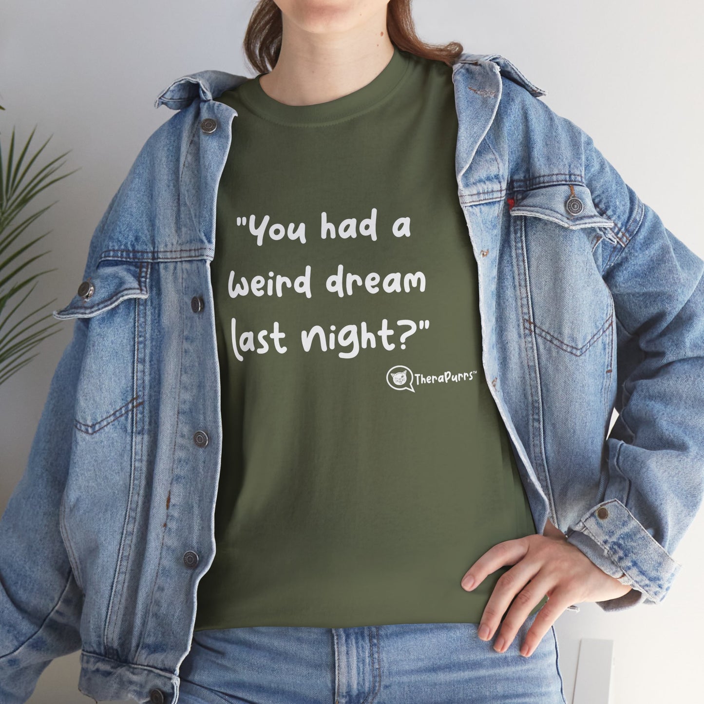 TheraPurrs Phrase T-Shirt - "You had a weird dream last night?"