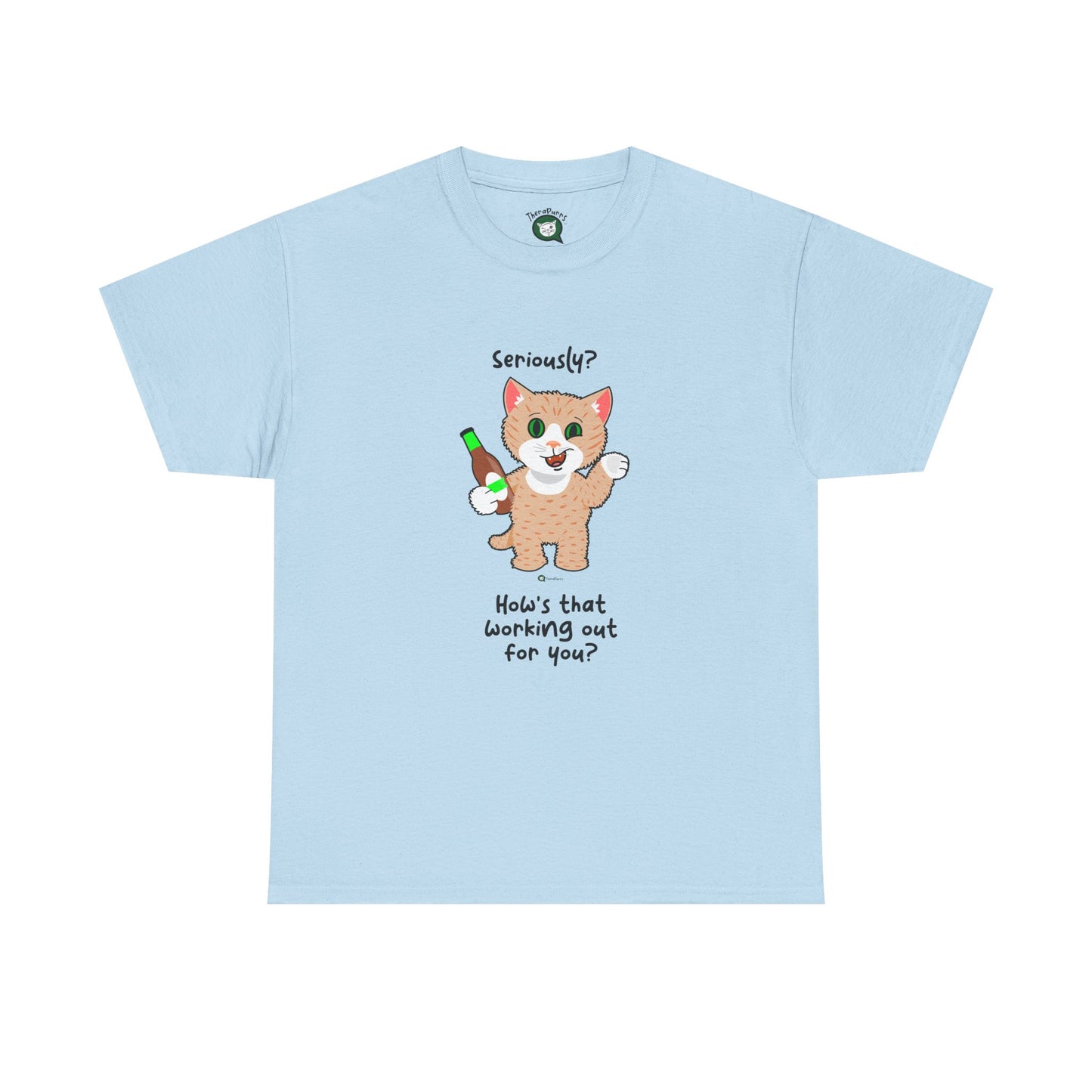 T-Shirt - SmartyCat - Seriously? How's that working out for you?