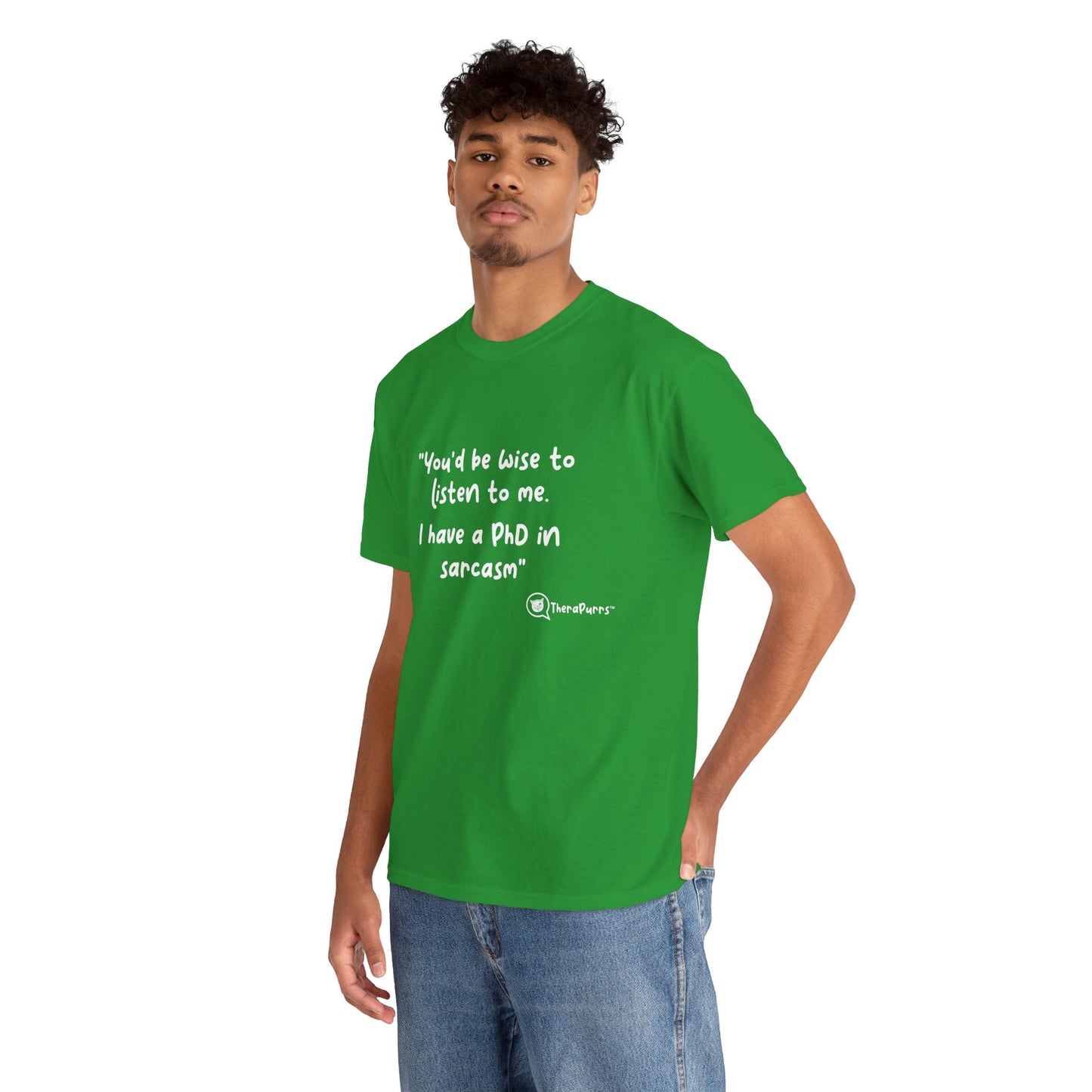 TheraPurrs Phrase T-Shirt - "You'd be wise to listen to me.  I have a PhD in sarcasm"