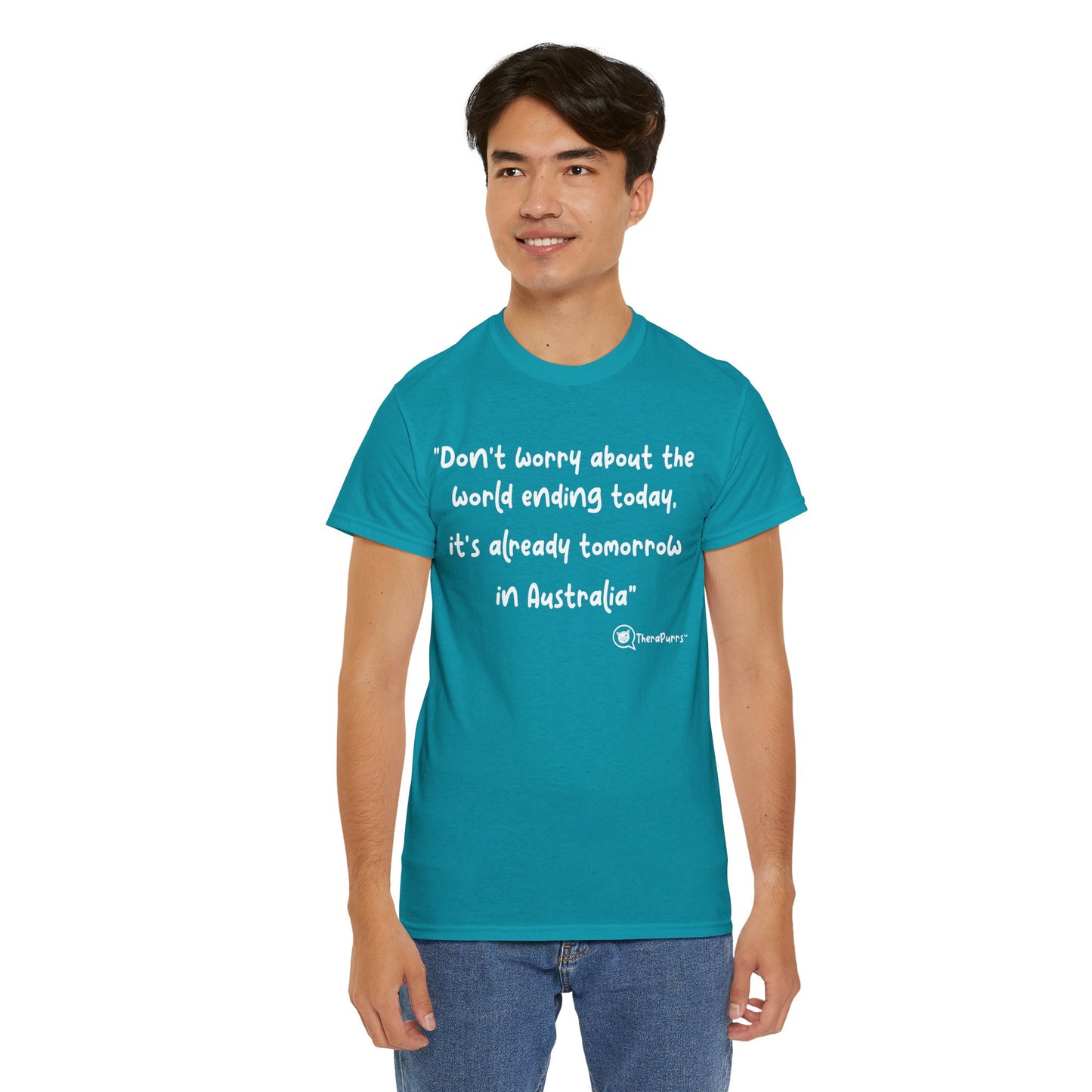 TheraPurrs Phrase T-Shirt - "Don't worry about the world ending today, it's already tomorrow in Australia"