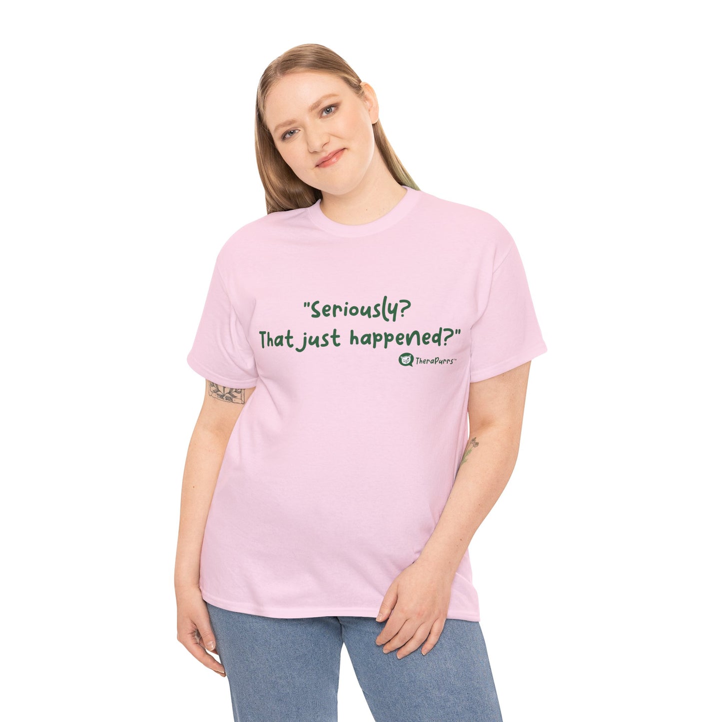 TheraPurrs Phrase T-Shirt - "Seriously, that just happened?"