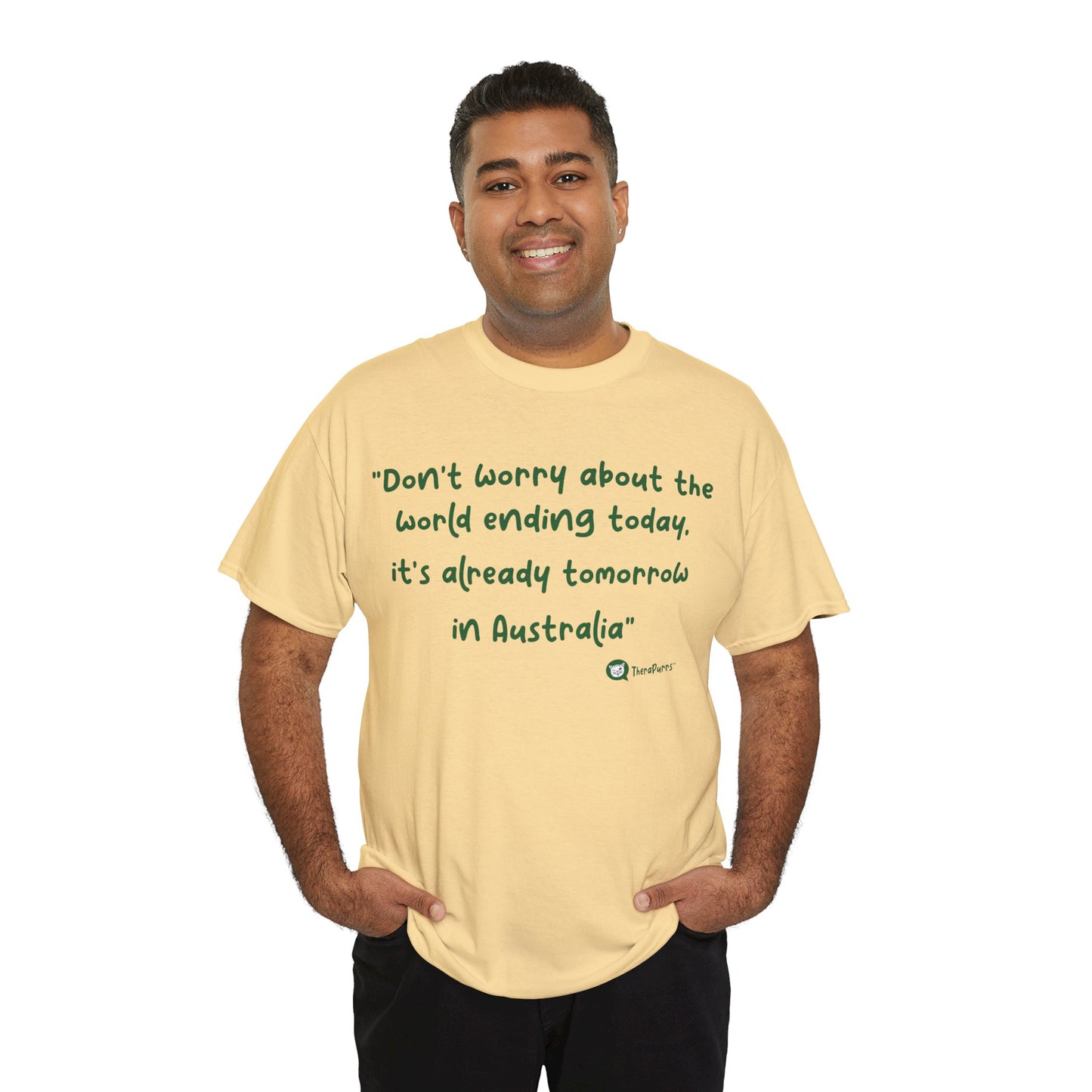 TheraPurrs Phrase T-Shirt - "Don't worry about the world ending today, it's already tomorrow in Australia"