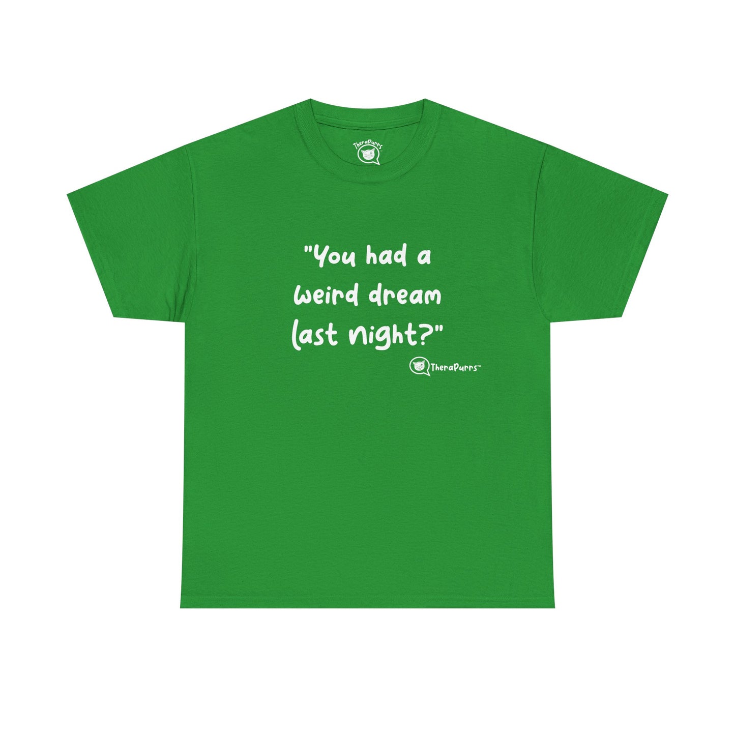TheraPurrs Phrase T-Shirt - "You had a weird dream last night?"