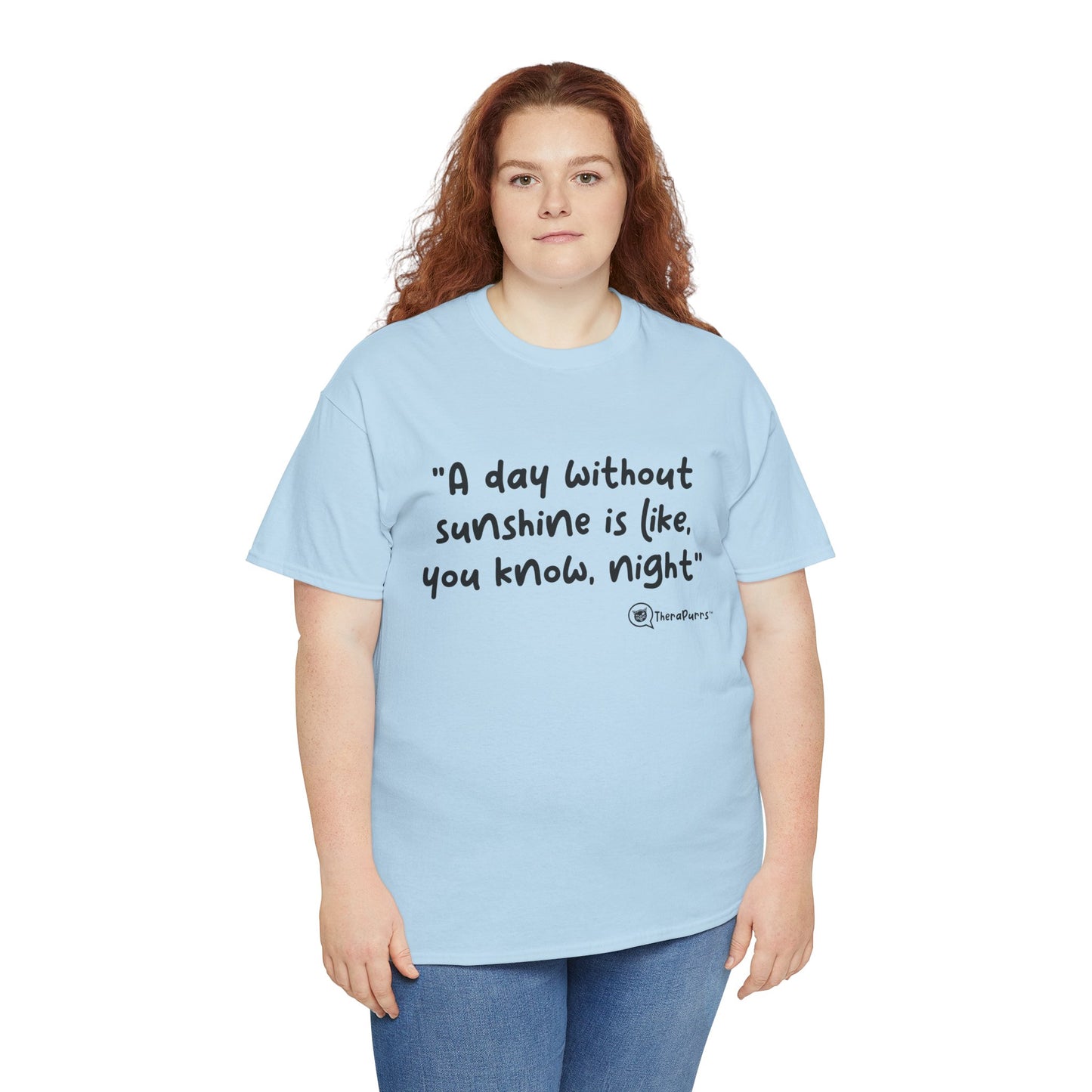 TheraPurrs Phrase T-Shirt - "A day without sunshine is like, you know, night"