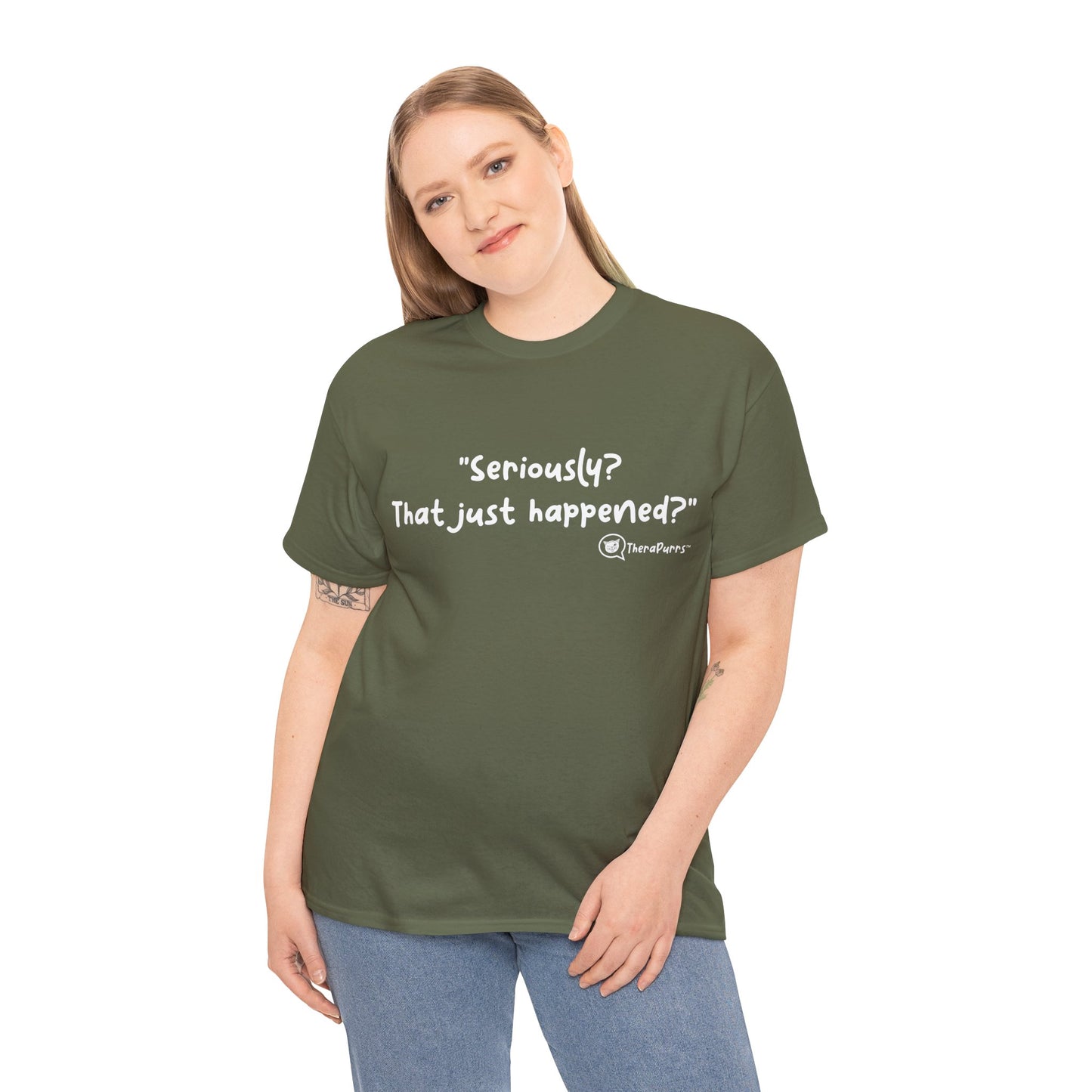 TheraPurrs Phrase T-Shirt - "Seriously, that just happened?"