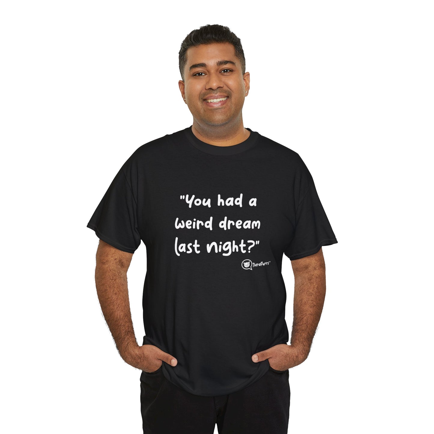 TheraPurrs Phrase T-Shirt - "You had a weird dream last night?"