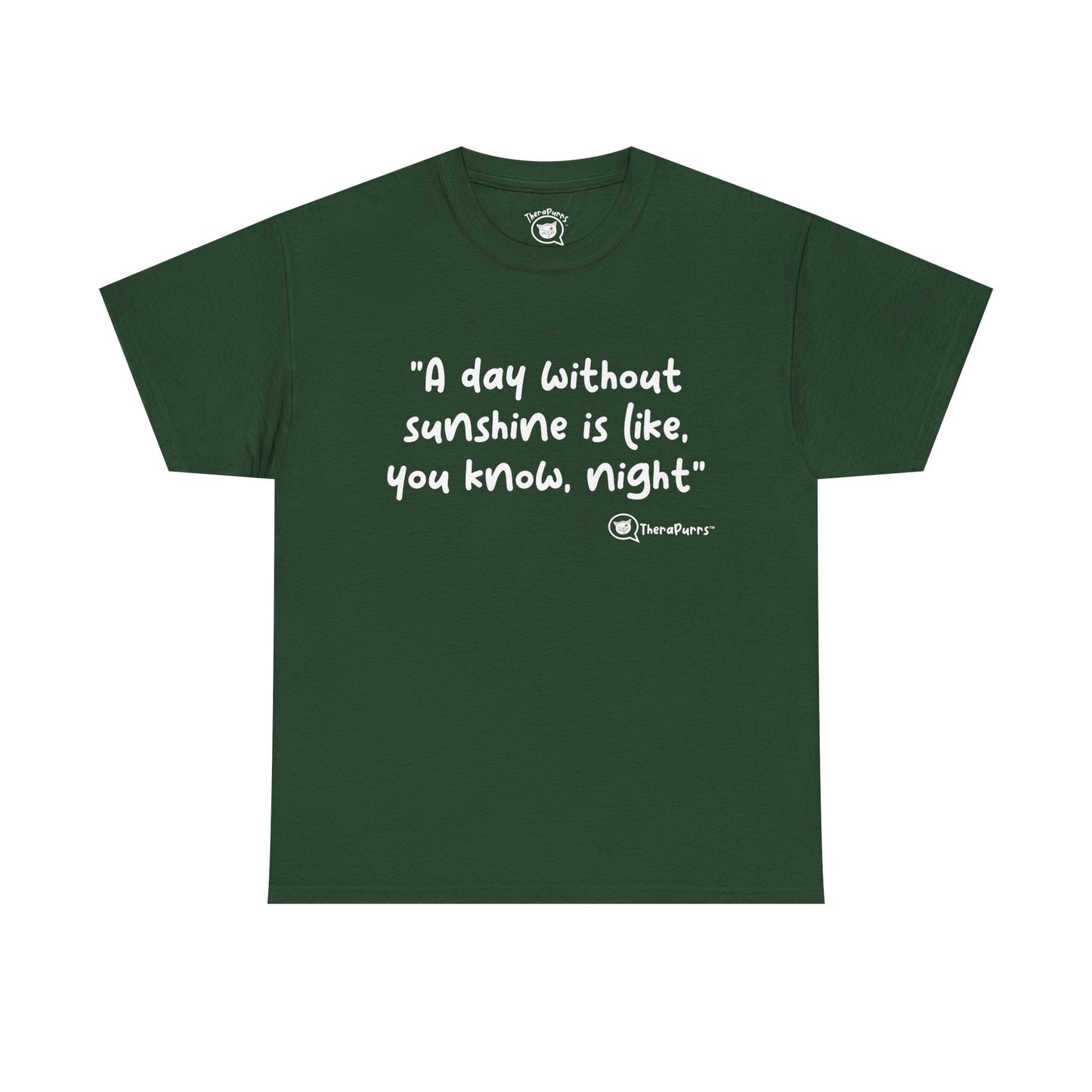 TheraPurrs Phrase T-Shirt - "A day without sunshine is like, you know, night"