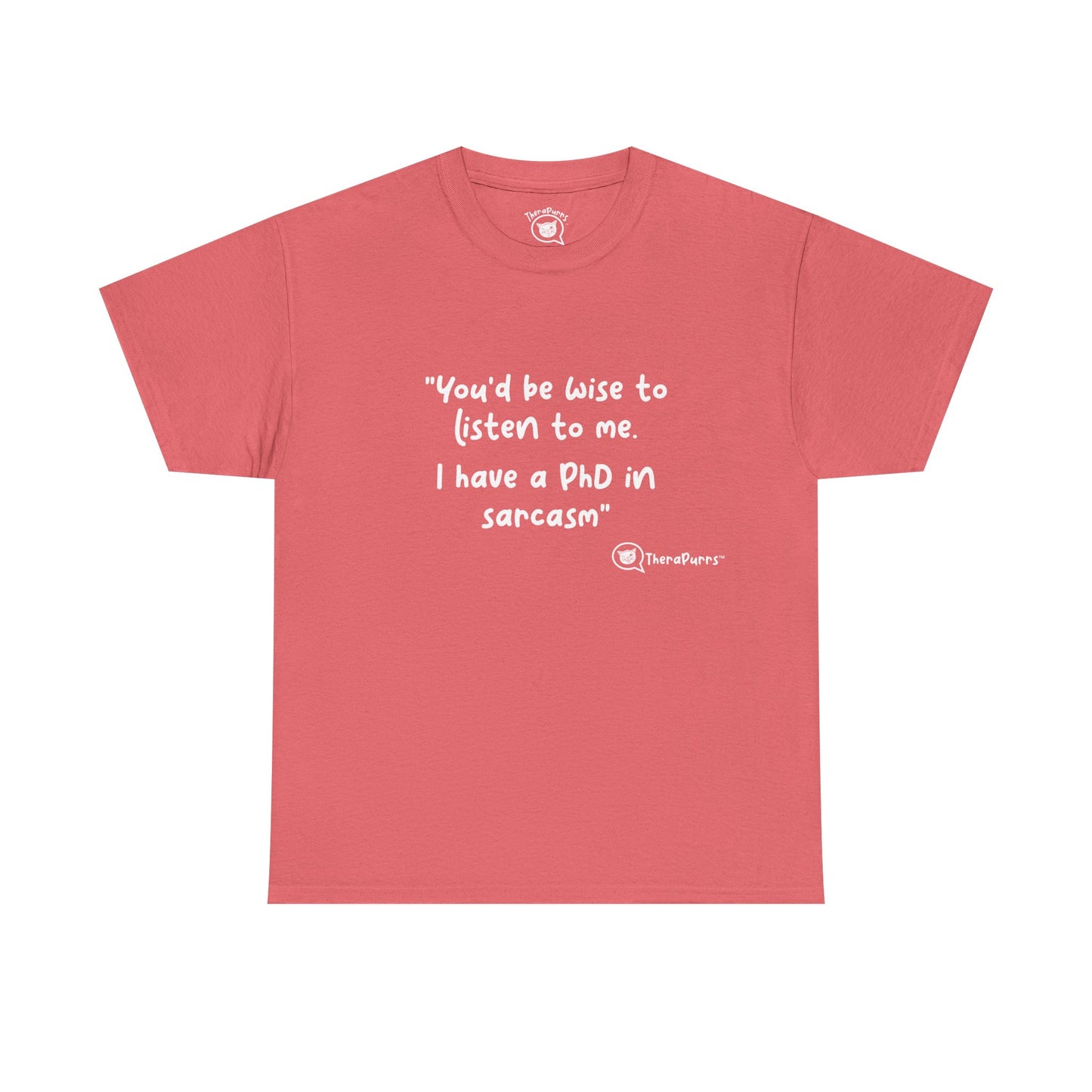 TheraPurrs Phrase T-Shirt - "You'd be wise to listen to me.  I have a PhD in sarcasm"