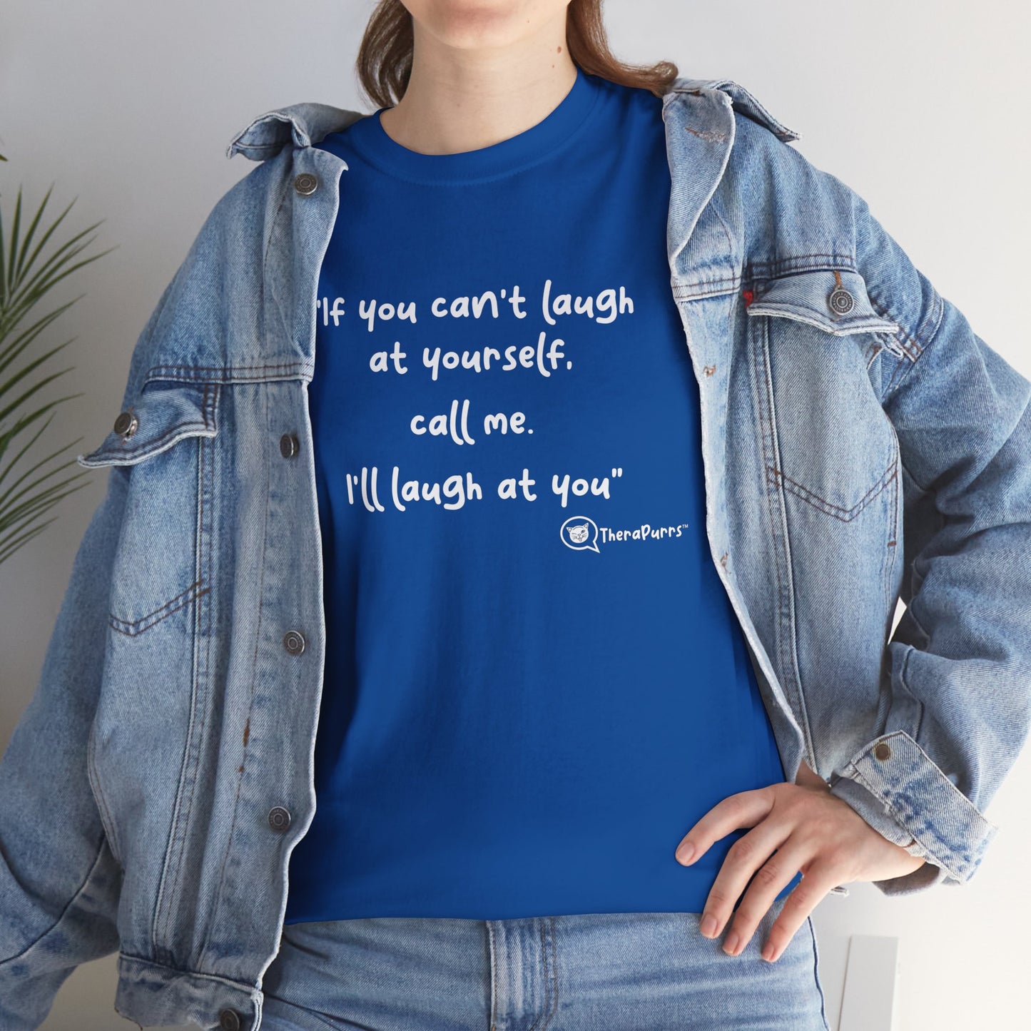 TheraPurrs Phrase T-Shirt - "If you can't laugh at yourself, call me, I'll laugh at you"