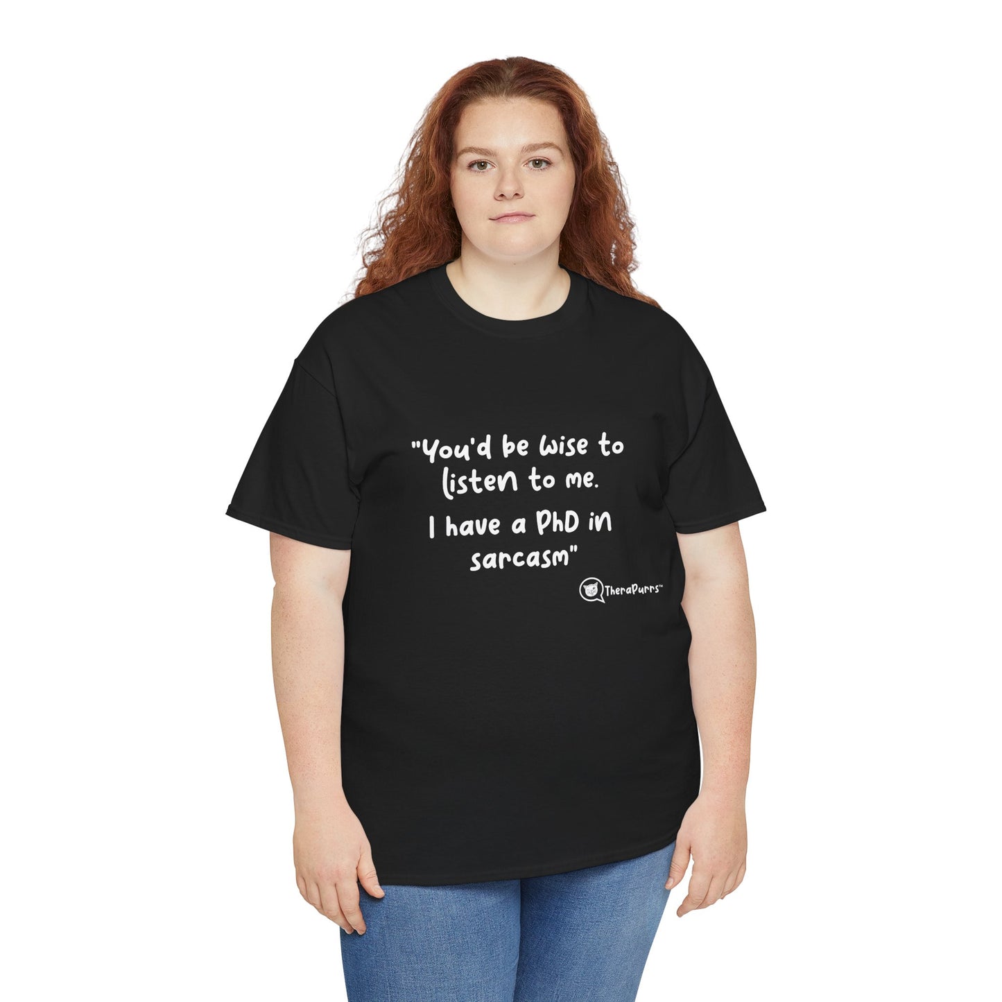 TheraPurrs Phrase T-Shirt - "You'd be wise to listen to me.  I have a PhD in sarcasm"