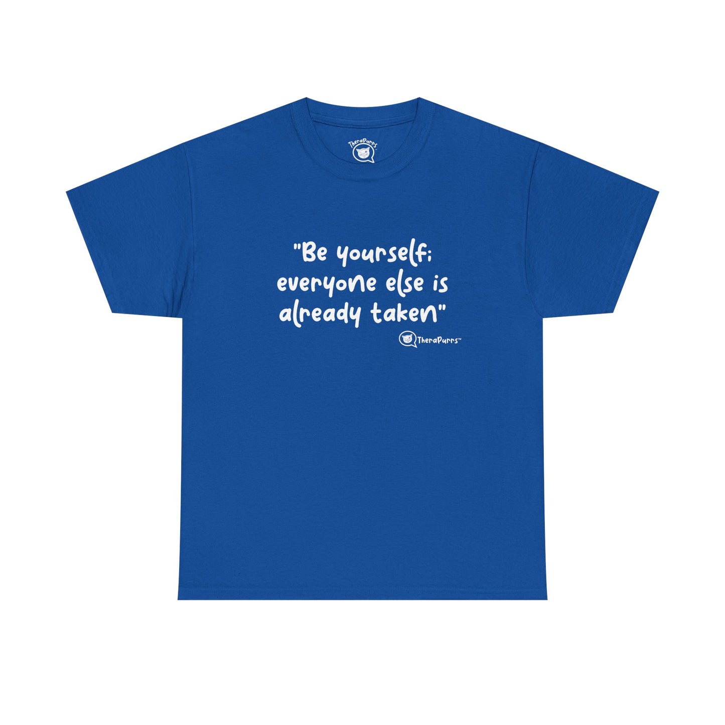 TheraPurrs Phrase T-Shirt - "Be yourself.  Everyone else is already taken."